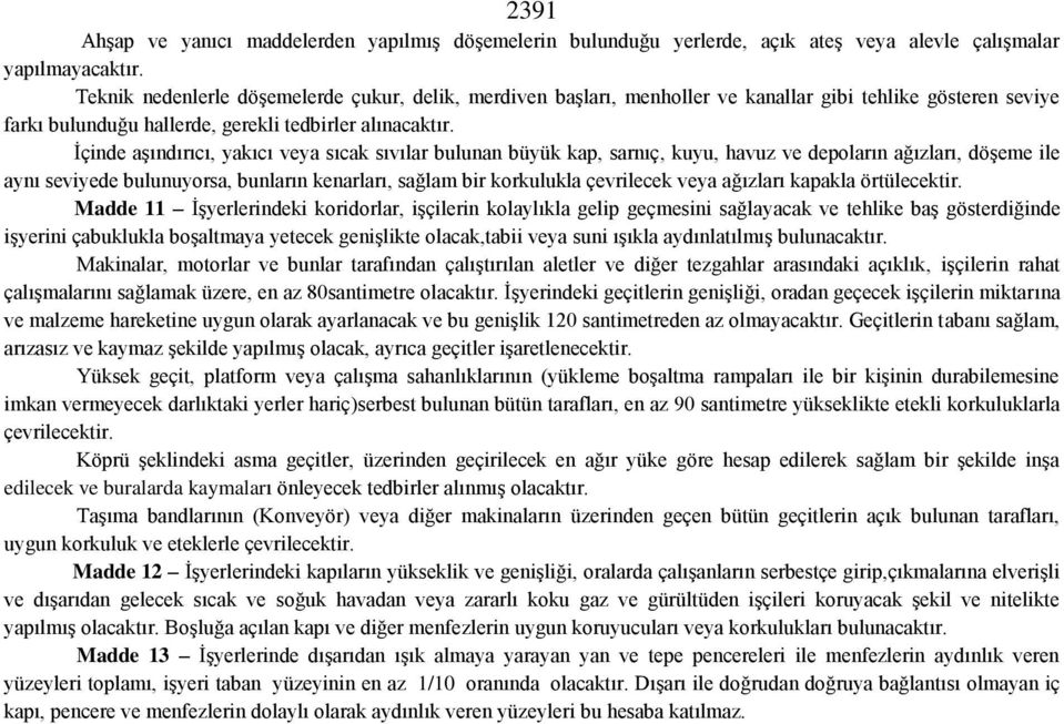 İçinde aşındırıcı, yakıcı veya sıcak sıvılar bulunan büyük kap, sarnıç, kuyu, havuz ve depoların ağızları, döşeme ile aynı seviyede bulunuyorsa, bunların kenarları, sağlam bir korkulukla çevrilecek