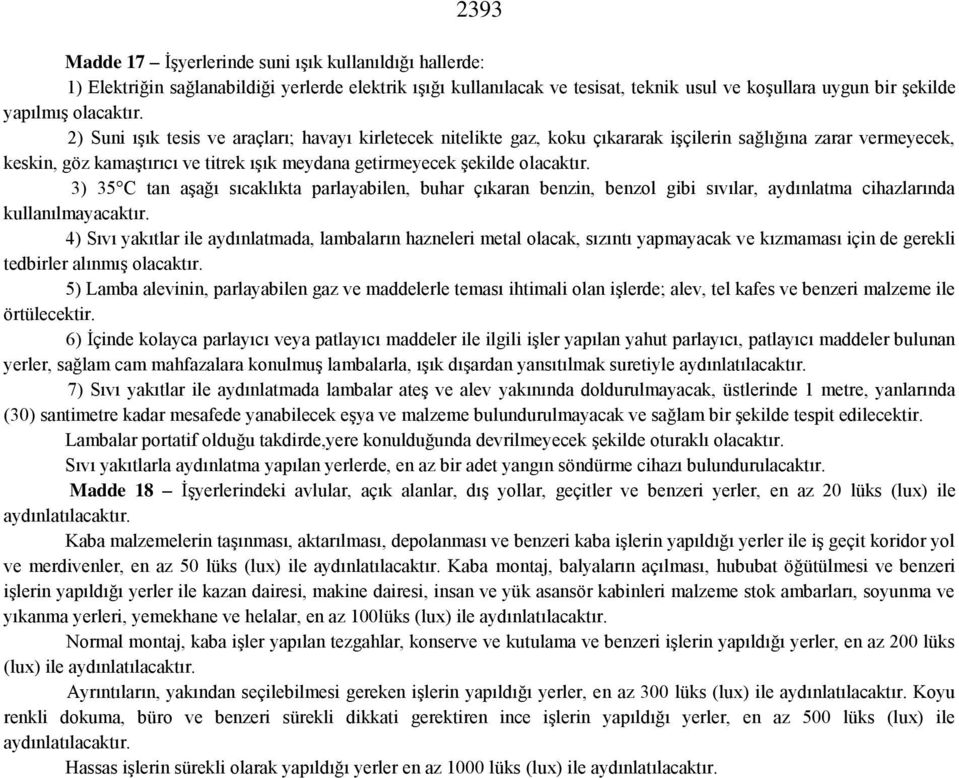 3) 35 C tan aşağı sıcaklıkta parlayabilen, buhar çıkaran benzin, benzol gibi sıvılar, aydınlatma cihazlarında kullanılmayacaktır.