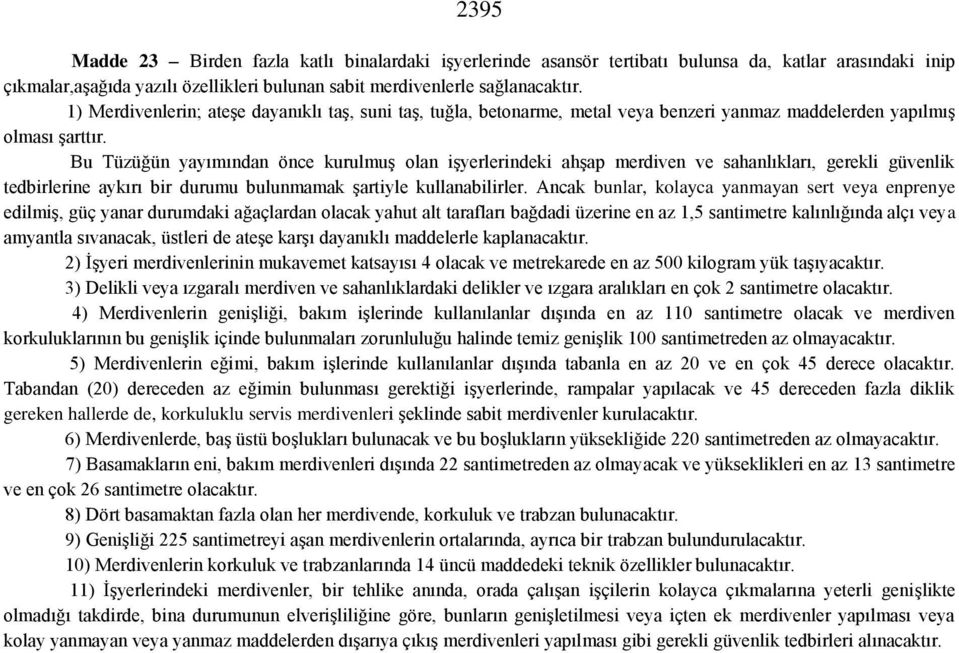 Bu Tüzüğün yayımından önce kurulmuş olan işyerlerindeki ahşap merdiven ve sahanlıkları, gerekli güvenlik tedbirlerine aykırı bir durumu bulunmamak şartiyle kullanabilirler.