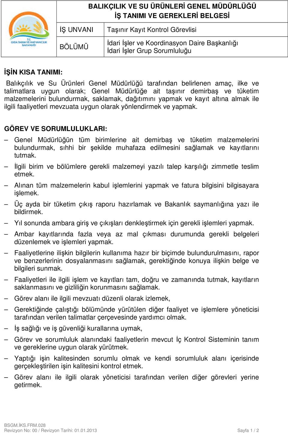 GÖREV VE SORUMLULUKLARI: Genel Müdürlüğün tüm birimlerine ait demirbaş ve tüketim malzemelerini bulundurmak, sıhhi bir şekilde muhafaza edilmesini sağlamak ve kayıtlarını tutmak.