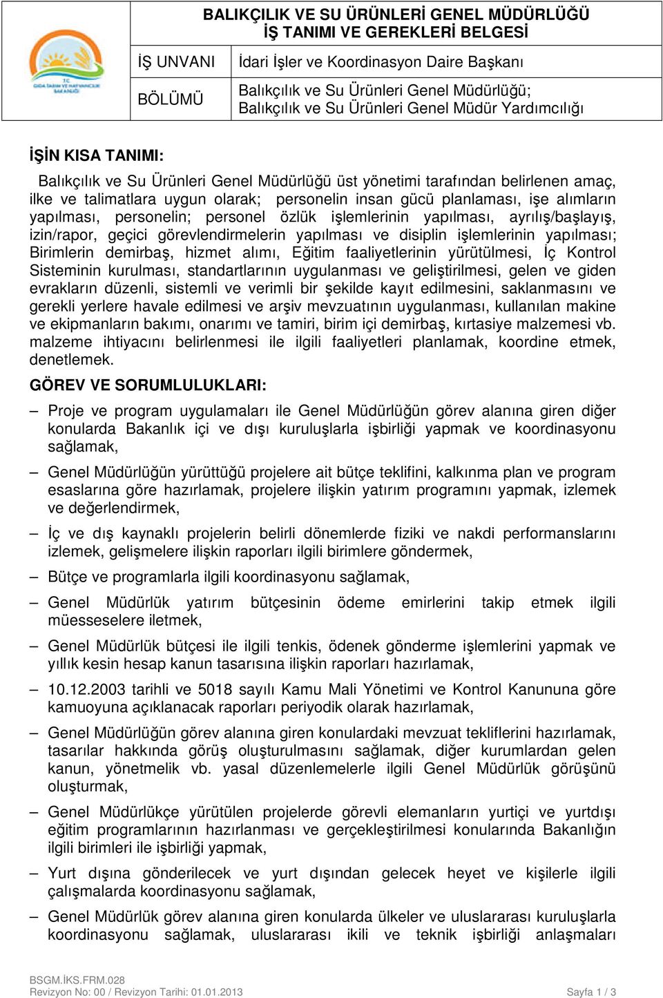 izin/rapor, geçici görevlendirmelerin yapılması ve disiplin işlemlerinin yapılması; Birimlerin demirbaş, hizmet alımı, Eğitim faaliyetlerinin yürütülmesi, İç Kontrol Sisteminin kurulması,