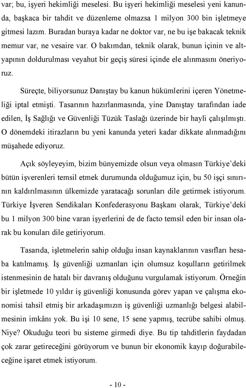 O bakımdan, teknik olarak, bunun içinin ve altyapının doldurulması veyahut bir geçiş süresi içinde ele alınmasını öneriyoruz.