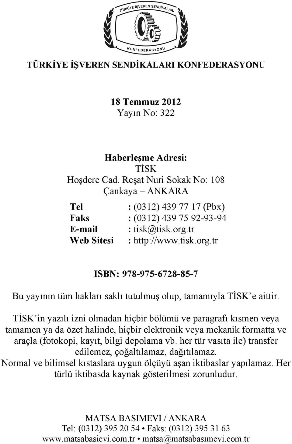 tr Web Sitesi : http://www.tisk.org.tr ISBN: 978-975-6728-85-7 Bu yayının tüm hakları saklı tutulmuş olup, tamamıyla TİSK e aittir.