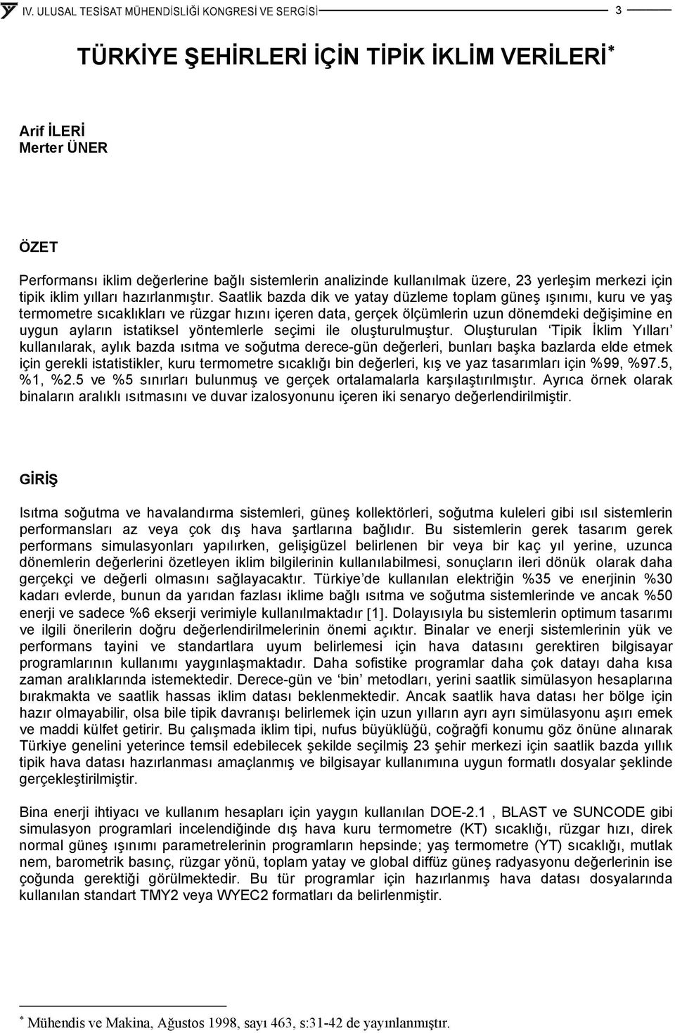 Saatlik bazda dik ve yatay düzleme toplam güneş ışınımı, kuru ve yaş termometre sıcaklıkları ve rüzgar hızını içeren data, gerçek ölçümlerin uzun dönemdeki değişimine en uygun ayların istatiksel