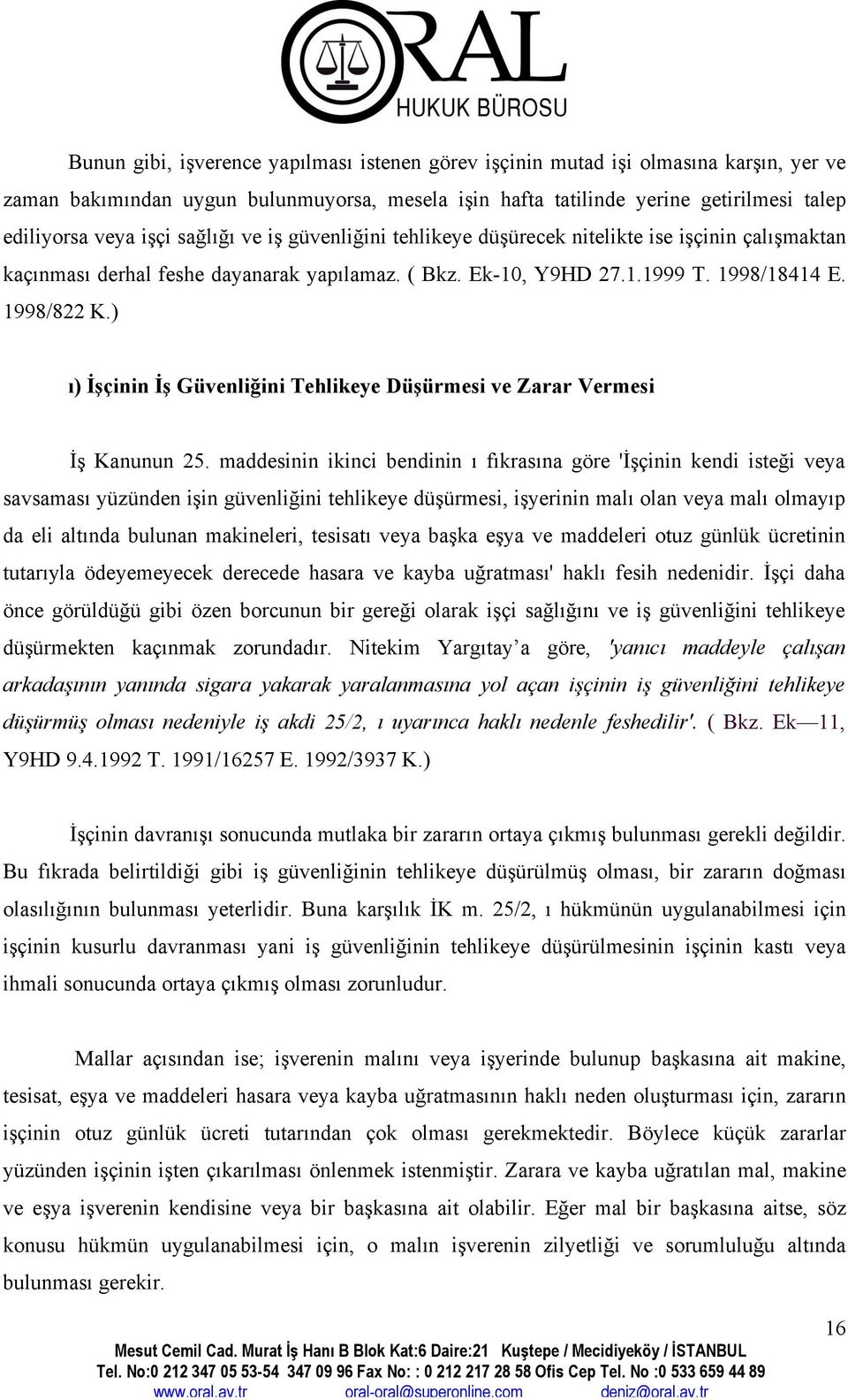 ) ı) İşçinin İş Güvenliğini Tehlikeye Düşürmesi ve Zarar Vermesi İş Kanunun 25.