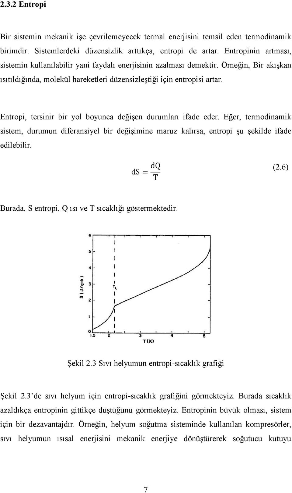 Entropi, tersinir bir yol boyunca değişen durumları ifade eder. Eğer, termodinamik sistem, durumun diferansiyel bir değişimine maruz kalırsa, entropi şu şekilde ifade edilebilir. ds dq T (2.