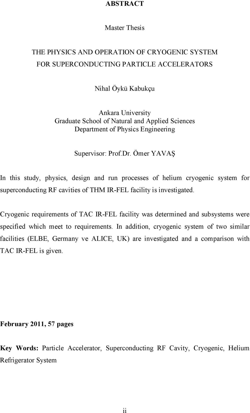 Ömer YAVAŞ In this study, physics, design and run processes of helium cryogenic system for superconducting RF cavities of THM IR-FEL facility is investigated.