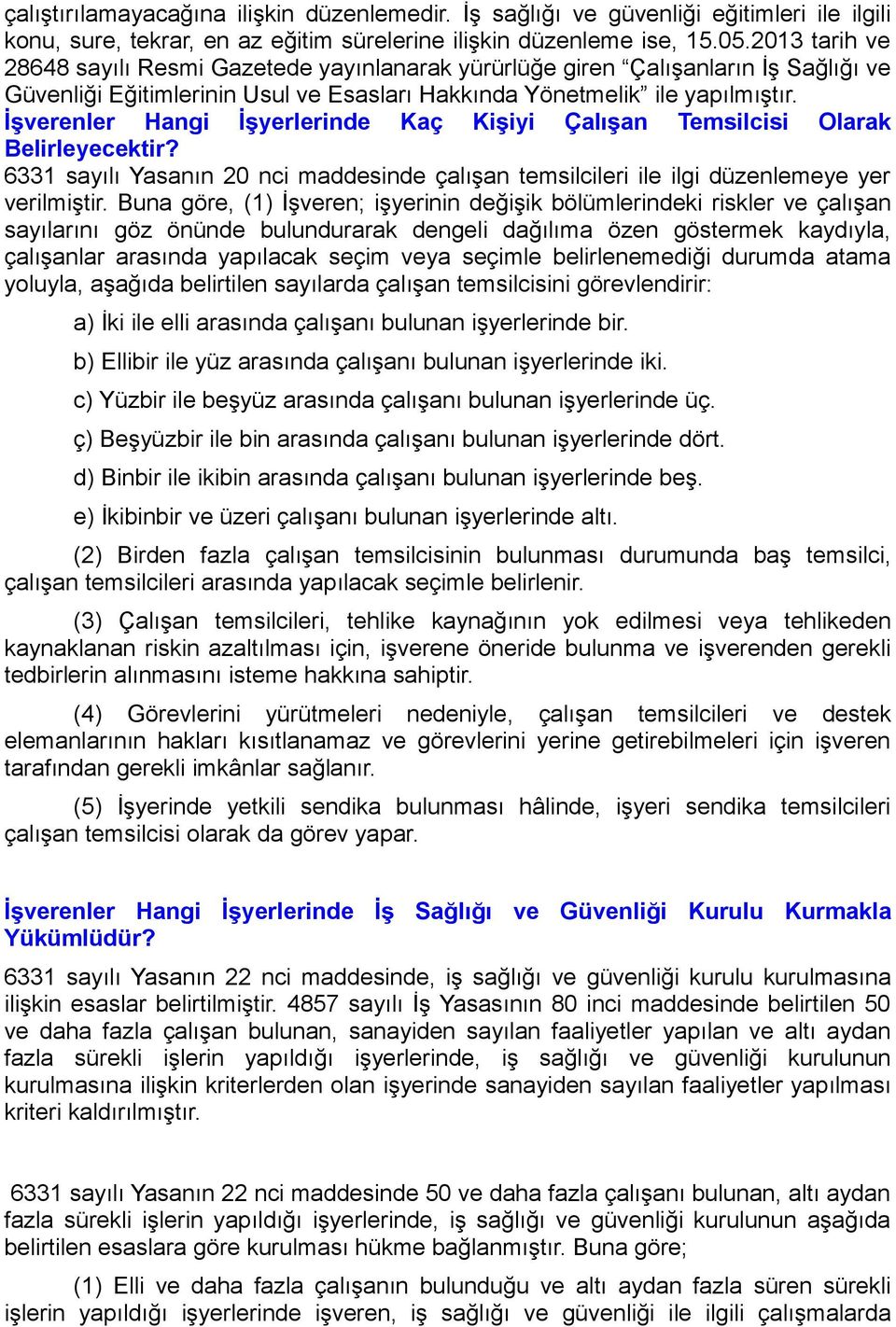 İşverenler Hangi İşyerlerinde Kaç Kişiyi Çalışan Temsilcisi Olarak Belirleyecektir? 6331 sayılı Yasanın 20 nci maddesinde çalışan temsilcileri ile ilgi düzenlemeye yer verilmiştir.