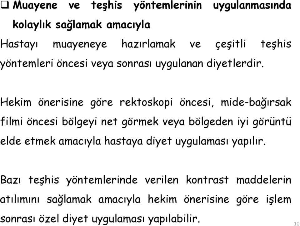 Hekim önerisine göre rektoskopi öncesi, mide-bağırsak filmi öncesi bölgeyi net görmek veya bölgeden iyi görüntü elde etmek