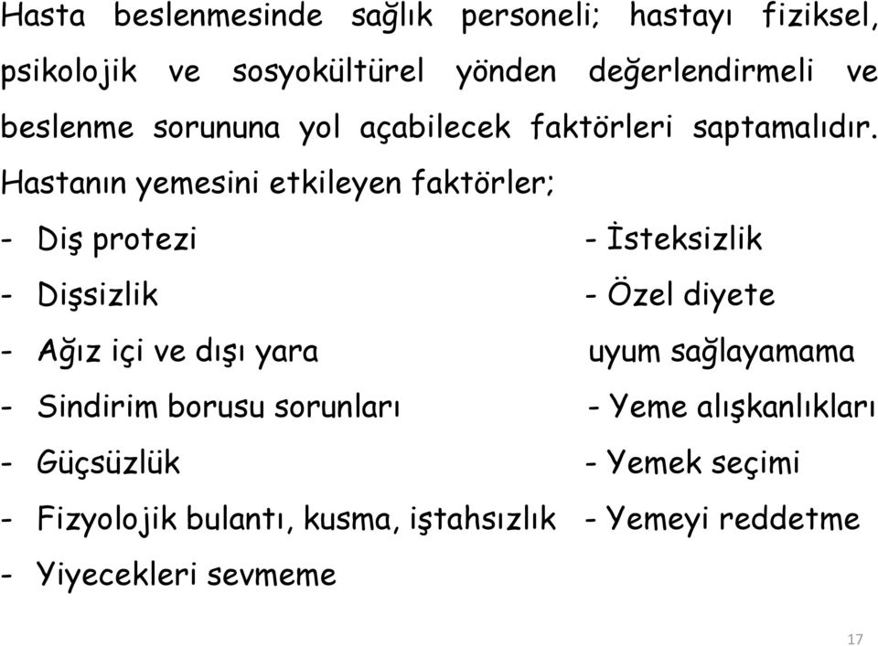 Hastanın yemesini etkileyen faktörler; - Diş protezi - İsteksizlik - Dişsizlik - Özel diyete - Ağız içi ve dışı