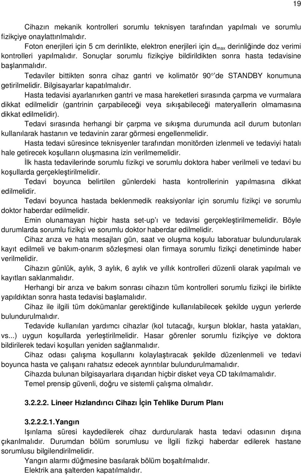 Tedaviler bittikten sonra cihaz gantri ve kolimatör 90 de STANDBY konumuna getirilmelidir. Bilgisayarlar kapat lmal r.