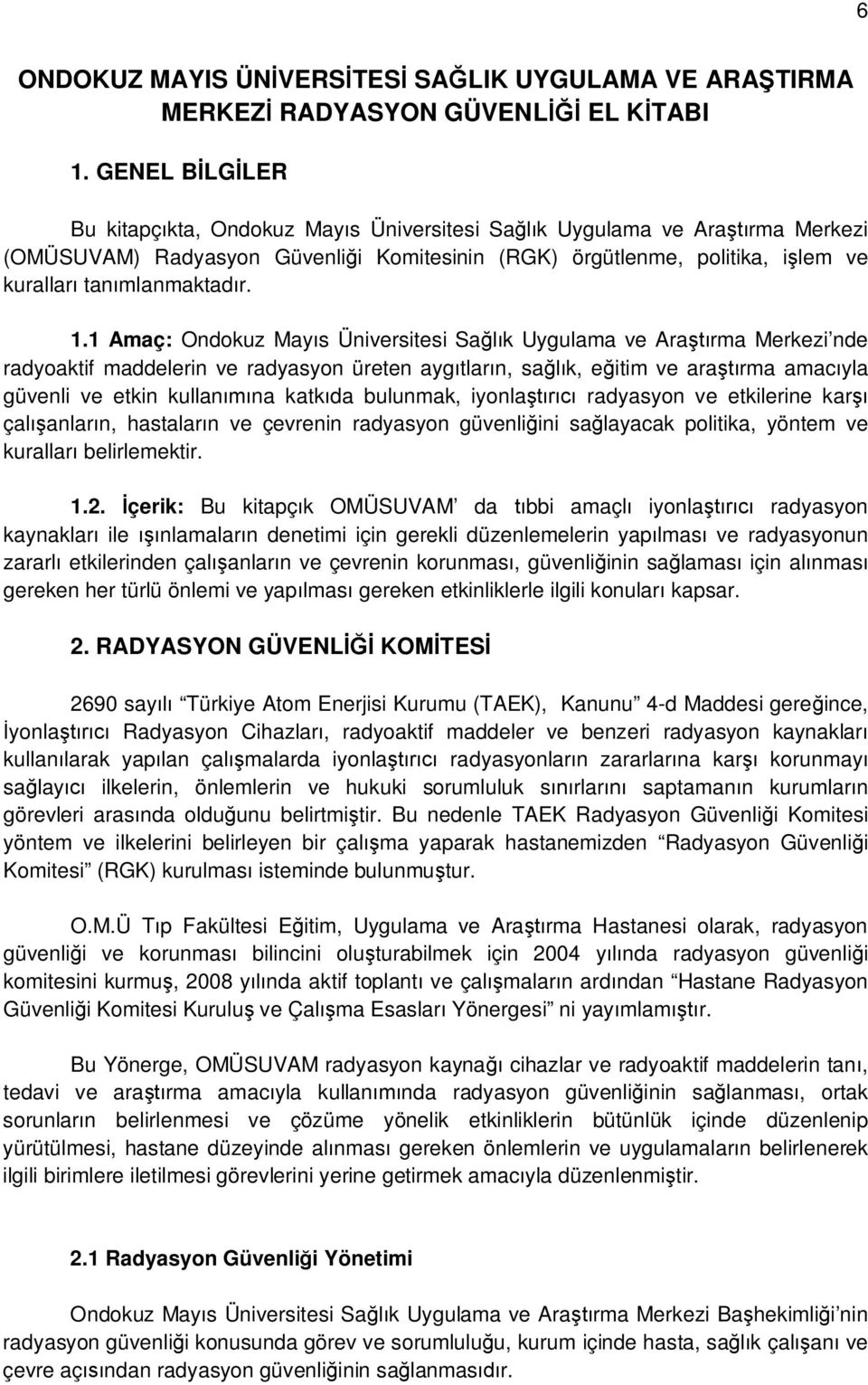 1 Amaç: Ondokuz May s Üniversitesi Sa k Uygulama ve Ara rma Merkezi nde radyoaktif maddelerin ve radyasyon üreten ayg tlar n, sa k, e itim ve ara rma amac yla güvenli ve etkin kullan na katk da