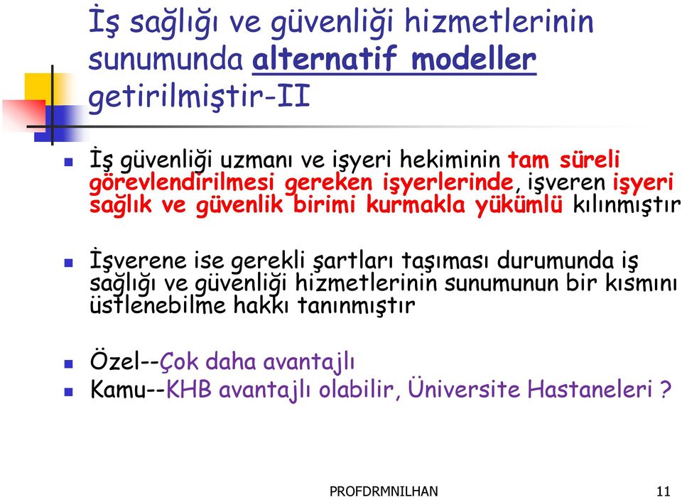 kılınmıştır İşverene ise gerekli şartları taşıması durumunda iş sağlığı ve güvenliği hizmetlerinin sunumunun bir kısmını