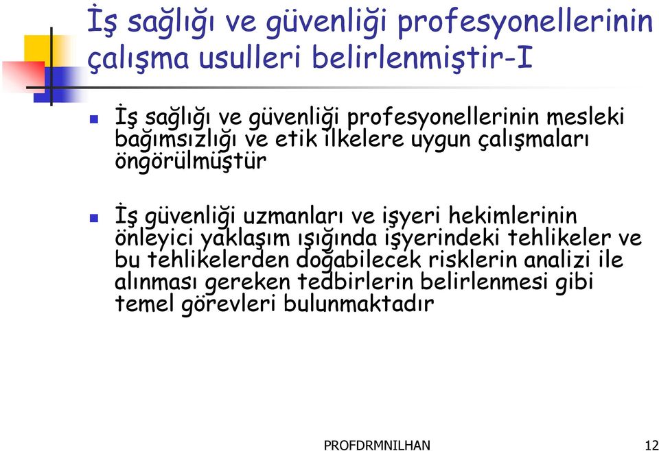 uzmanları ve işyeri hekimlerinin önleyici yaklaşım ışığında işyerindeki tehlikeler ve bu tehlikelerden