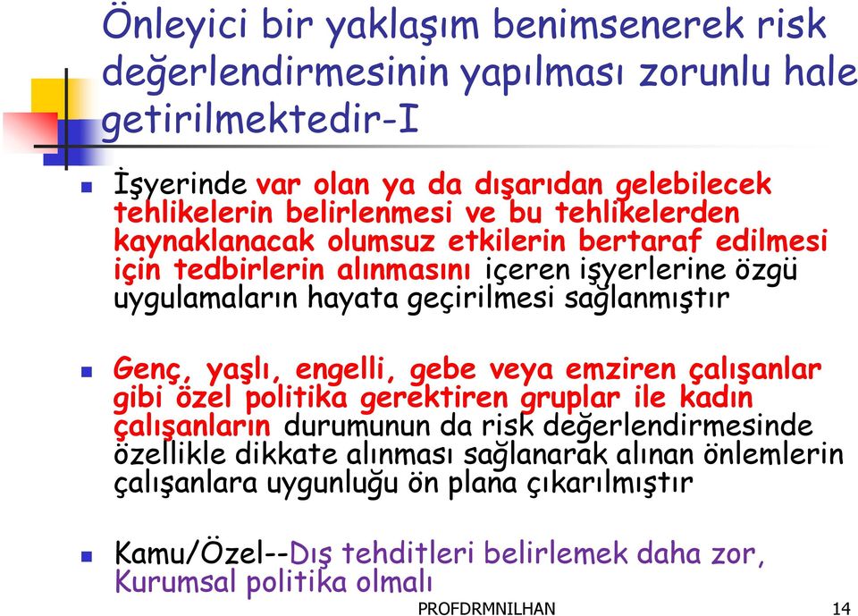 sağlanmıştır Genç, yaşlı, engelli, gebe veya emziren çalışanlar gibi özel politika gerektiren gruplar ile kadın çalışanların durumunun da risk değerlendirmesinde