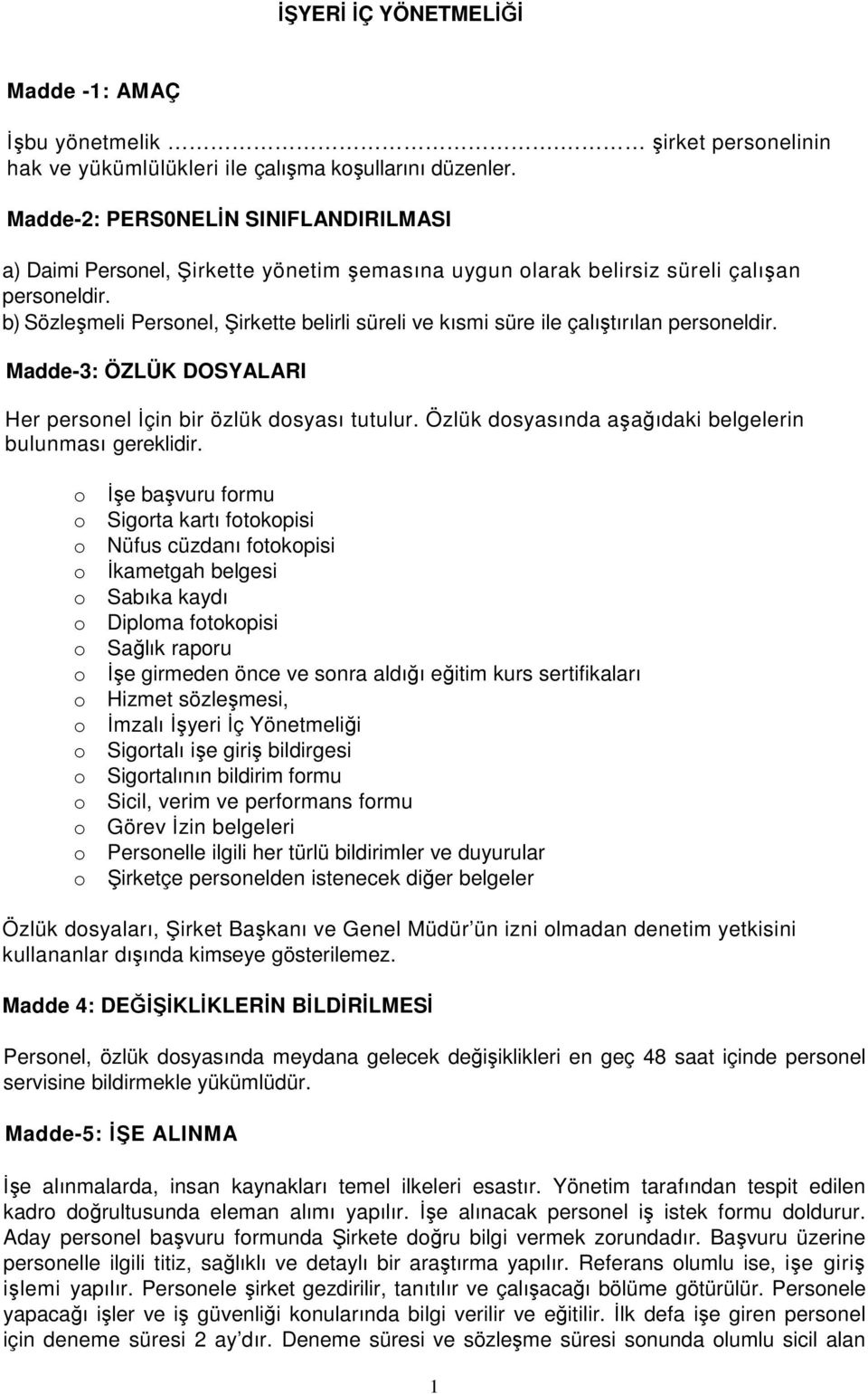 b) Sözleşmeli Personel, Şirkette belirli süreli ve kısmi süre ile çalıştırılan personeldir. Madde-3: ÖZLÜK DOSYALARI Her personel İçin bir özlük dosyası tutulur.