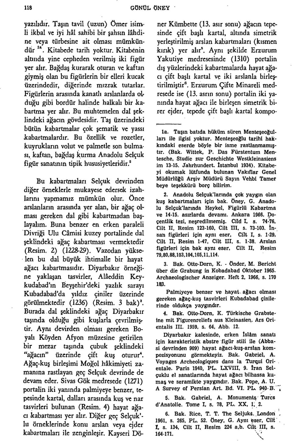 Figürlerin arasında kanadı arslanlarda oh duğu gibi bordür halinde halkalı bir kabartma yer alır. Bu muhtemelen dal şeklindeki ağacın gövdesidir.