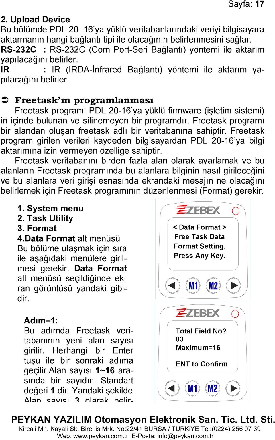 aktarım yapılacağını belirler. IR : IR (IRDA-İnfrared Bağlantı) yöntemi ile aktarım yapılacağını belirler.