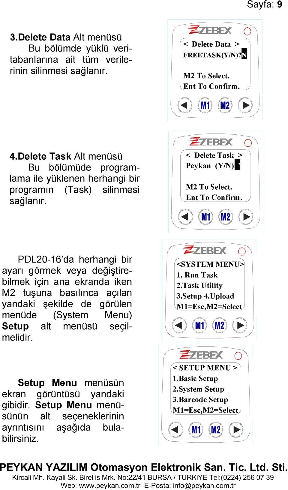 PDL20-16 da herhangi bir ayarı görmek veya değiştirebilmek için ana ekranda iken M2 tuşuna basılınca açılan yandaki şekilde de görülen menüde (System Menu) Setup alt menüsü seçilmelidir.