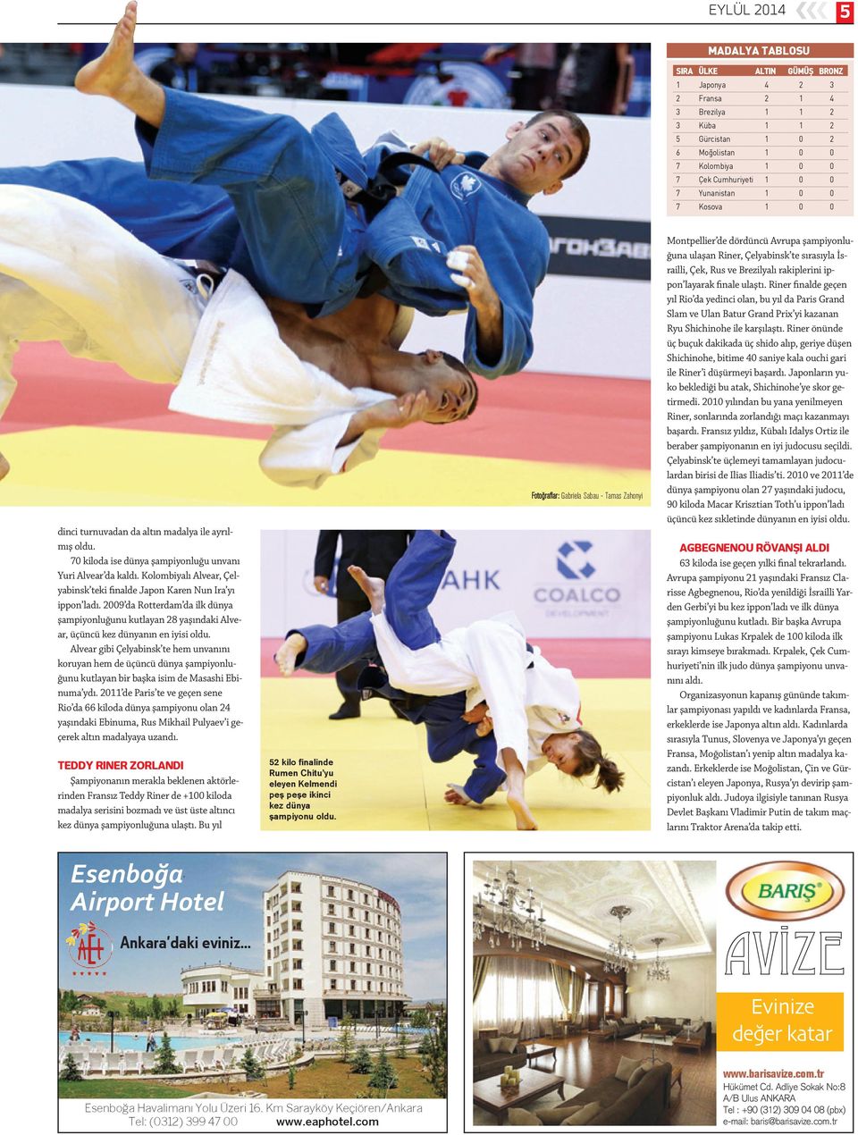 Kolombiyalı Alvear, Çelyabinsk teki finalde Japon Karen Nun Ira yı ippon ladı. 2009 da Rotterdam da ilk dünya şampiyonluğunu kutlayan 28 yaşındaki Alvear, üçüncü kez dünyanın en iyisi oldu.