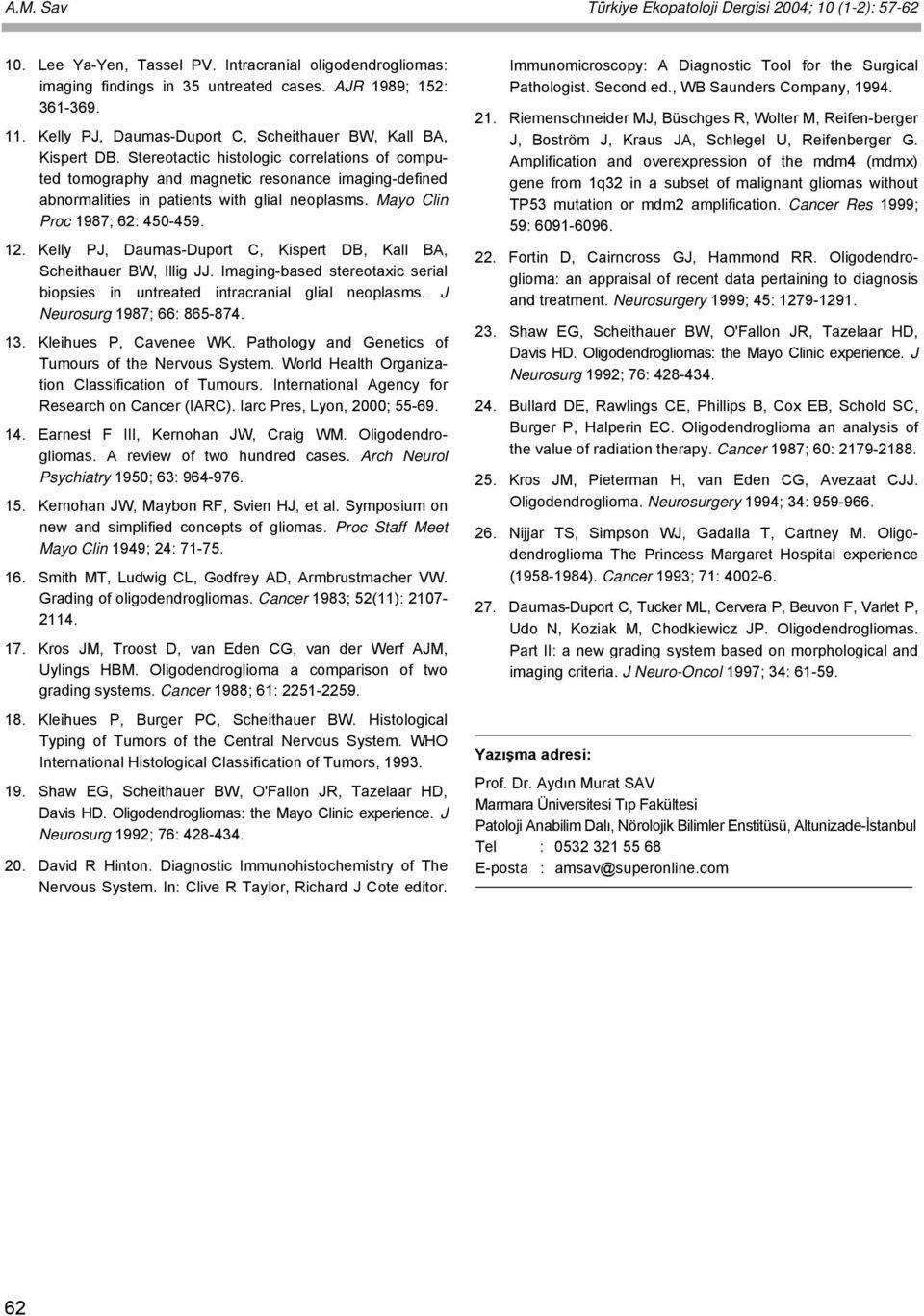 Stereotactic histologic correlations of computed tomography and magnetic resonance imaging-defined abnormalities in patients with glial neoplasms. Mayo Clin Proc 1987; 62: 450-459. 12.