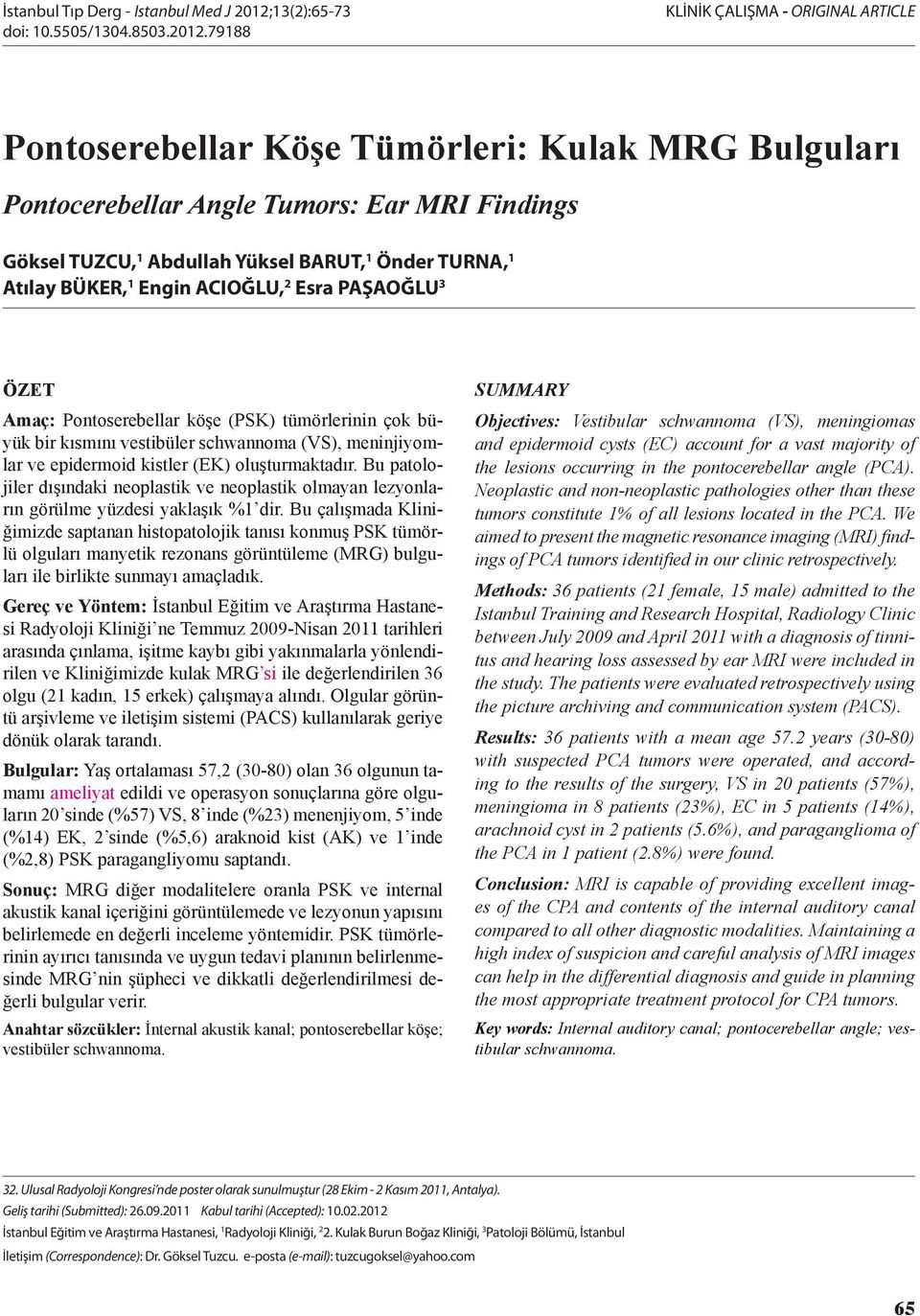 79188 KLİNİK ÇALIŞMA - ORIGINAL ARTICLE Pontoserebellar Köşe Tümörleri: Kulak MRG Bulguları Pontocerebellar Angle Tumors: Ear MRI Findings Göksel TUZCU, 1 Abdullah Yüksel BARUT, 1 Önder TURNA, 1