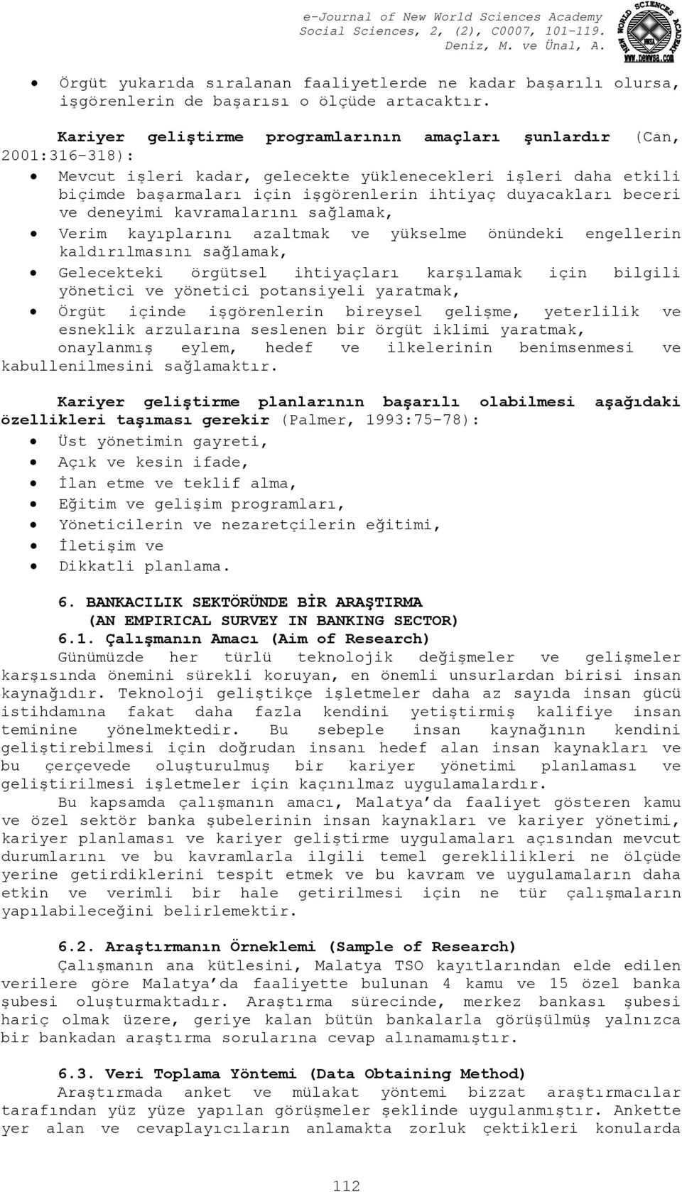 beceri ve deneyimi kavramalarını sağlamak, Verim kayıplarını azaltmak ve yükselme önündeki engellerin kaldırılmasını sağlamak, Gelecekteki örgütsel ihtiyaçları karşılamak için bilgili yönetici ve