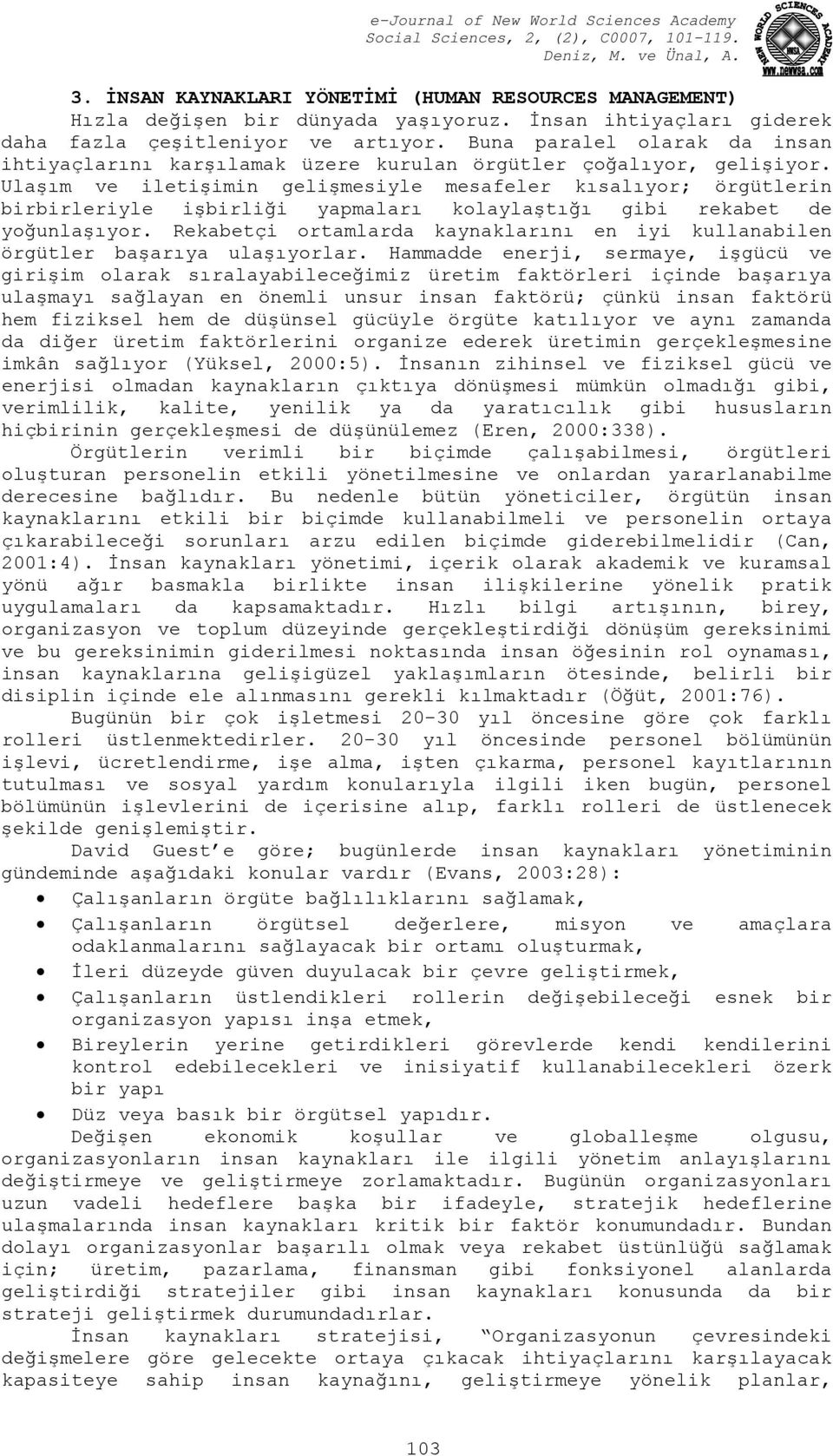 Ulaşım ve iletişimin gelişmesiyle mesafeler kısalıyor; örgütlerin birbirleriyle işbirliği yapmaları kolaylaştığı gibi rekabet de yoğunlaşıyor.