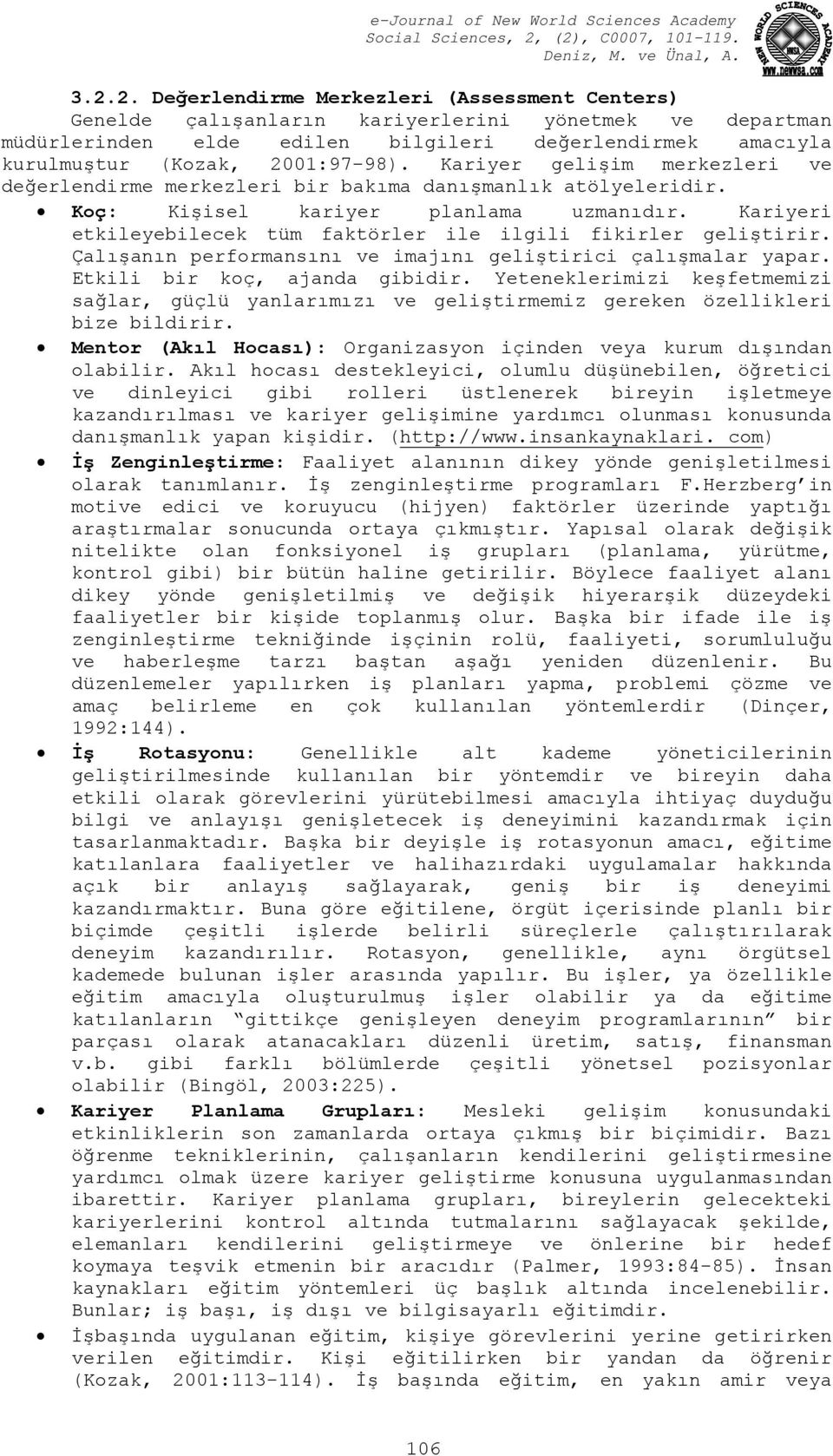 Kariyeri etkileyebilecek tüm faktörler ile ilgili fikirler geliştirir. Çalışanın performansını ve imajını geliştirici çalışmalar yapar. Etkili bir koç, ajanda gibidir.