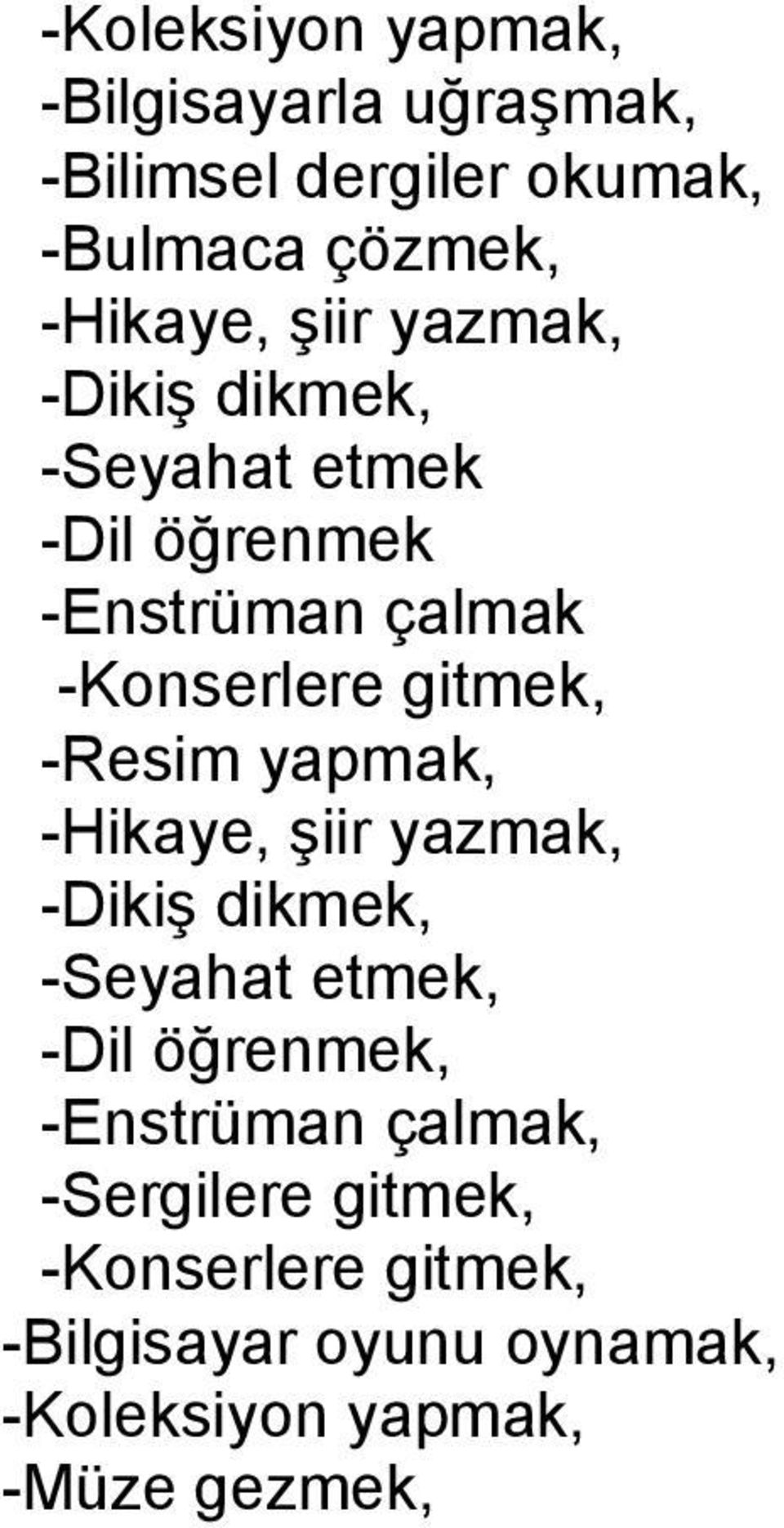 -Resim yapmak, -Hikaye, şiir yazmak, -Dikiş dikmek, -Seyahat etmek, -Dil öğrenmek, -Enstrüman