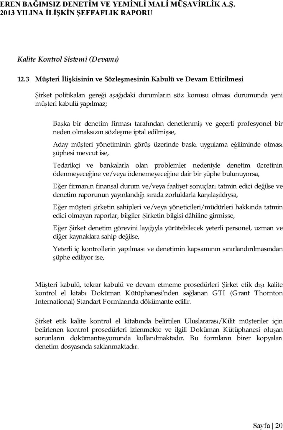 tarafından denetlenmiş ve geçerli profesyonel bir neden olmaksızın sözleşme iptal edilmişse, Aday müşteri yönetiminin görüş üzerinde baskı uygulama eğiliminde olması şüphesi mevcut ise, Tedarikçi ve