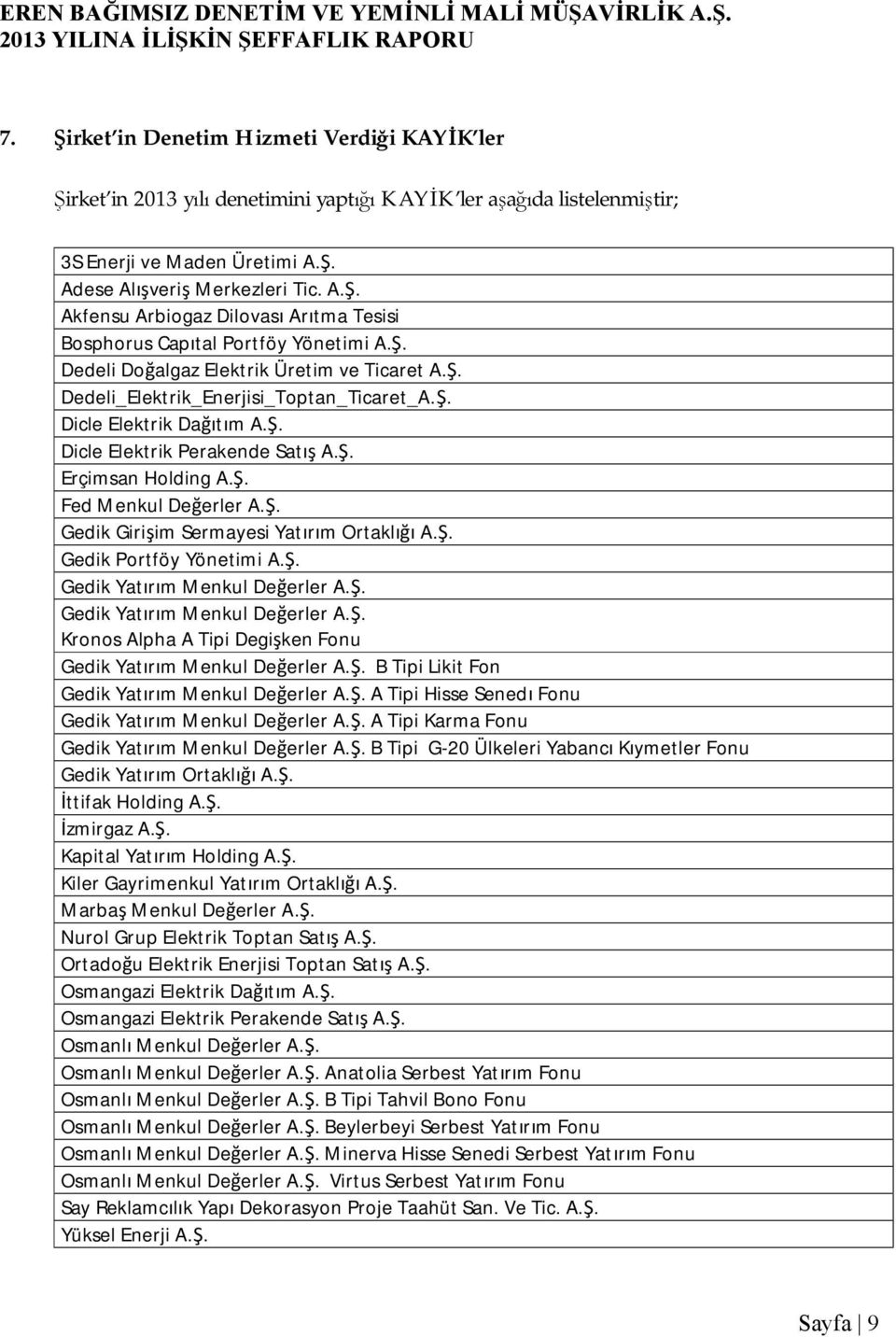 Ş. Gedik Girişim Sermayesi Yatırım Ortaklığı A.Ş. Gedik Portföy Yönetimi A.Ş. Gedik Yatırım Menkul Değerler A.Ş. Gedik Yatırım Menkul Değerler A.Ş. Kronos Alpha A Tipi Degişken Fonu Gedik Yatırım Menkul Değerler A.