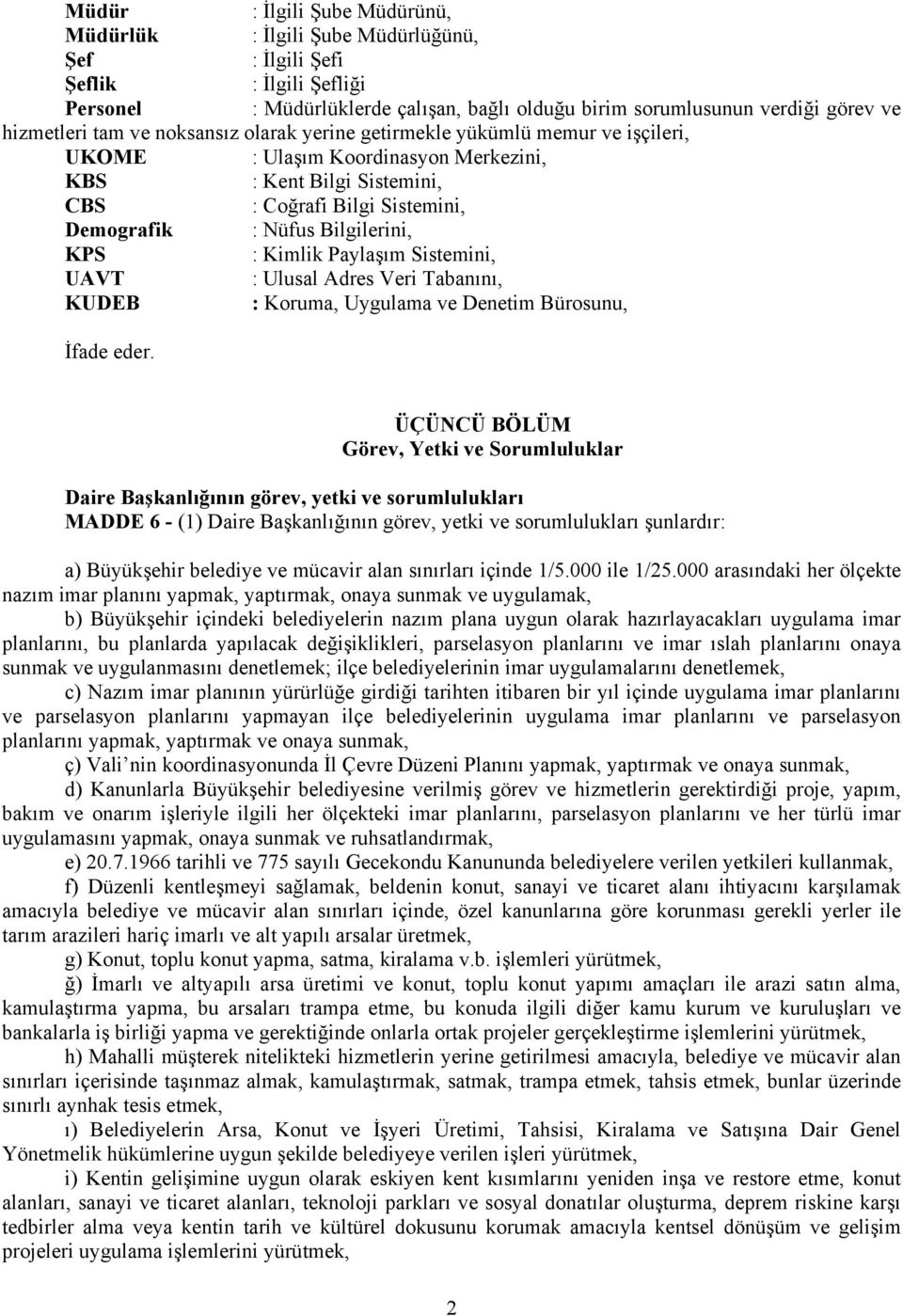 Bilgilerini, KPS : Kimlik Paylaşım Sistemini, UAVT : Ulusal Adres Veri Tabanını, KUDEB : Koruma, Uygulama ve Denetim Bürosunu, İfade eder.