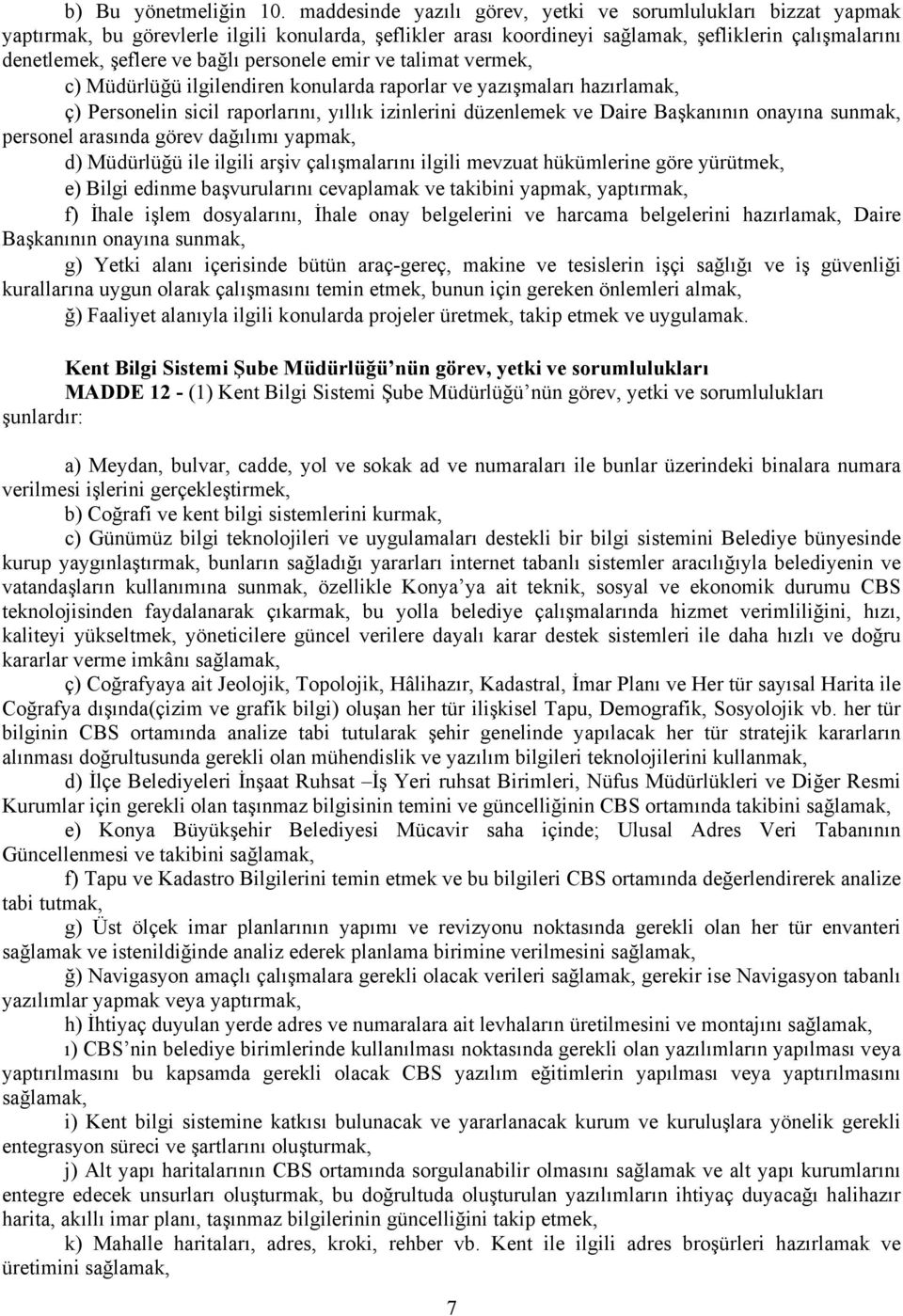 personele emir ve talimat vermek, c) Müdürlüğü ilgilendiren konularda raporlar ve yazışmaları hazırlamak, ç) Personelin sicil raporlarını, yıllık izinlerini düzenlemek ve Daire Başkanının onayına