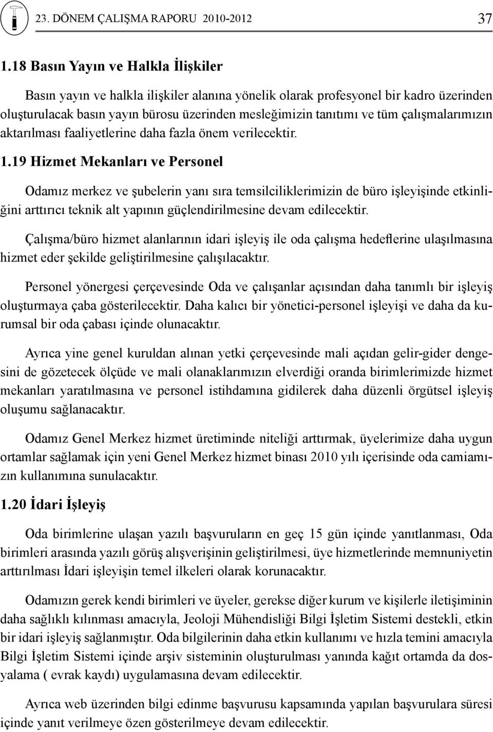 çalışmalarımızın aktarılması faaliyetlerine daha fazla önem verilecektir. 1.