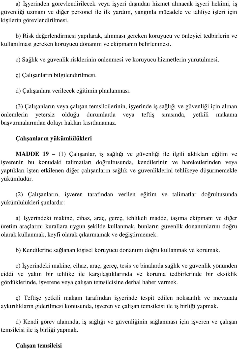 c) Sağlık ve güvenlik risklerinin önlenmesi ve koruyucu hizmetlerin yürütülmesi. ç) ÇalıĢanların bilgilendirilmesi. d) ÇalıĢanlara verilecek eğitimin planlanması.