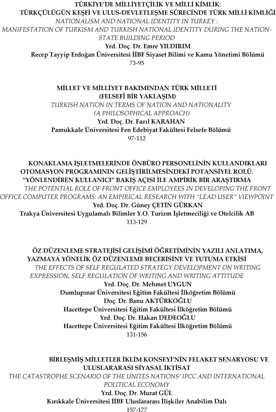 Emre YILDIRIM Recep Tayyip Erdoğan Üniversitesi İİBF Siyaset Bilimi ve Kamu Yönetimi Bölümü 73-95 MİLLET VE MİLLİYET BAKIMINDAN TÜRK MİLLETİ (FELSEFÎ BİR YAKLAŞIM) TURKISH NATION IN TERMS OF NATION