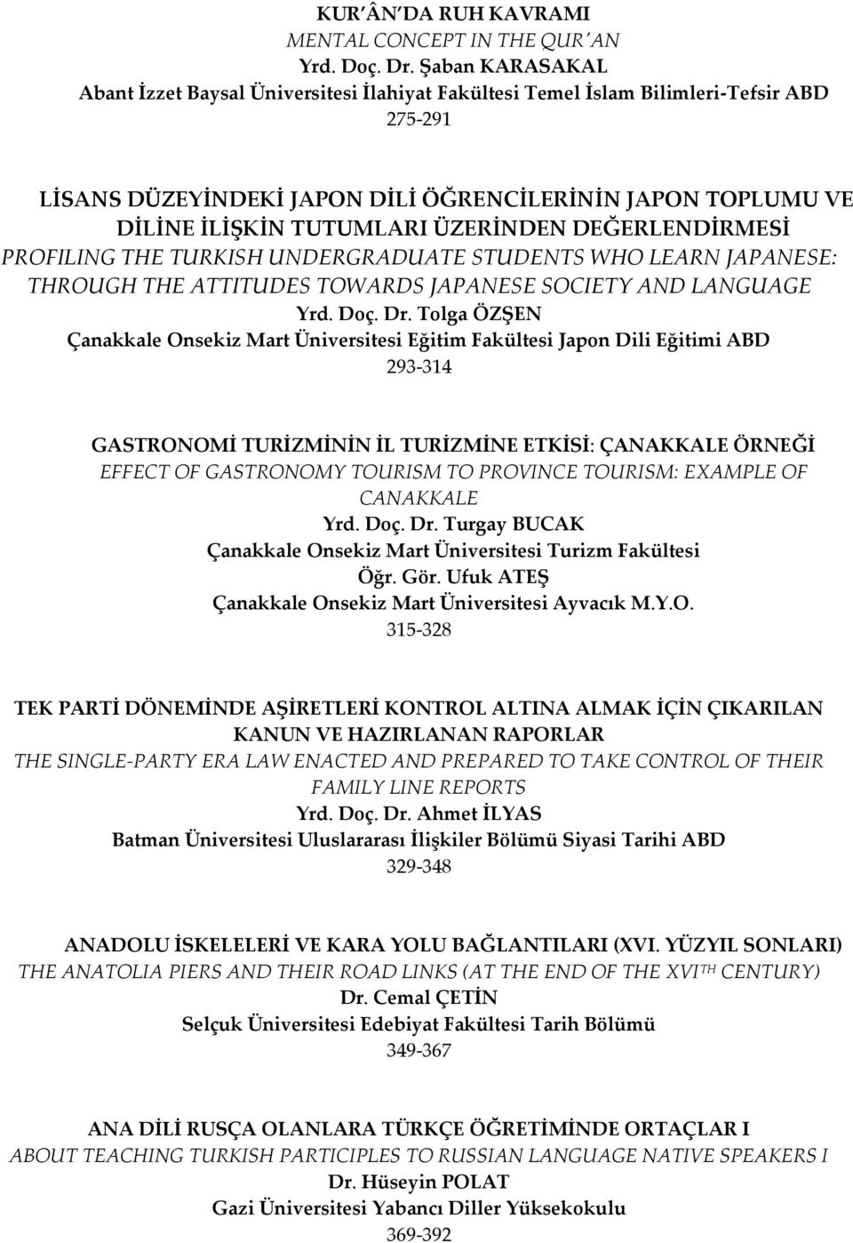 ÜZERİNDEN DEĞERLENDİRMESİ PROFILING THE TURKISH UNDERGRADUATE STUDENTS WHO LEARN JAPANESE: THROUGH THE ATTITUDES TOWARDS JAPANESE SOCIETY AND LANGUAGE Yrd. Doç. Dr.