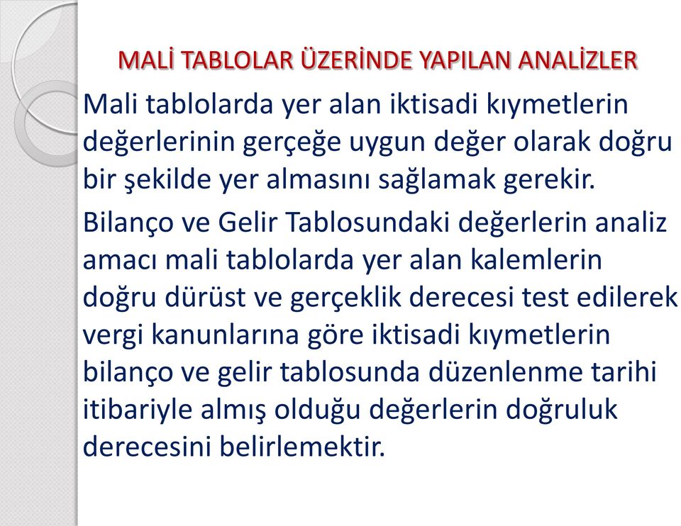 Bilanço ve Gelir Tablosundaki değerlerin analiz amacı mali tablolarda yer alan kalemlerin doğru dürüst ve gerçeklik