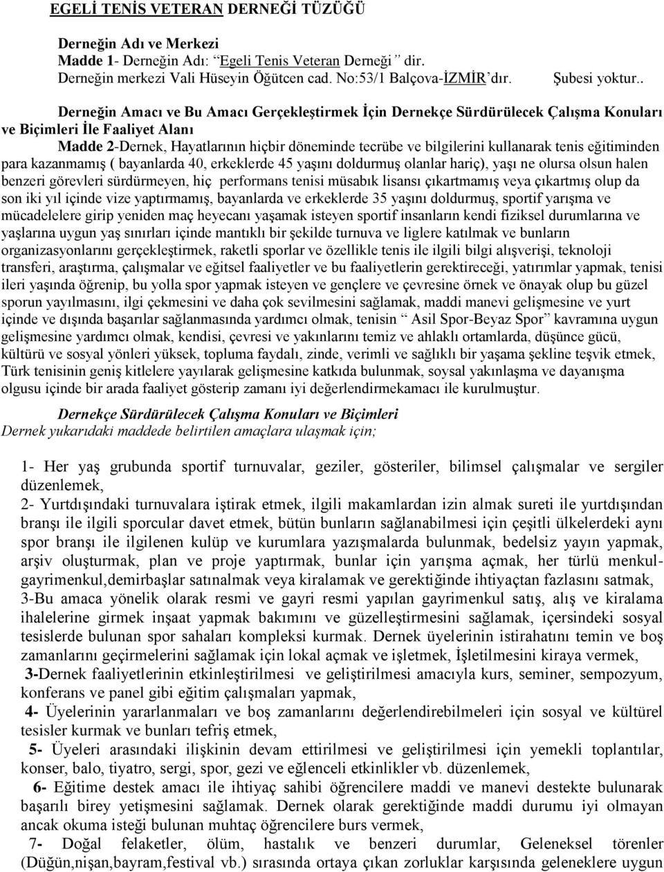 kullanarak tenis eğitiminden para kazanmamıģ ( bayanlarda 40, erkeklerde 45 yaģını doldurmuģ olanlar hariç), yaģı ne olursa olsun halen benzeri görevleri sürdürmeyen, hiç performans tenisi müsabık