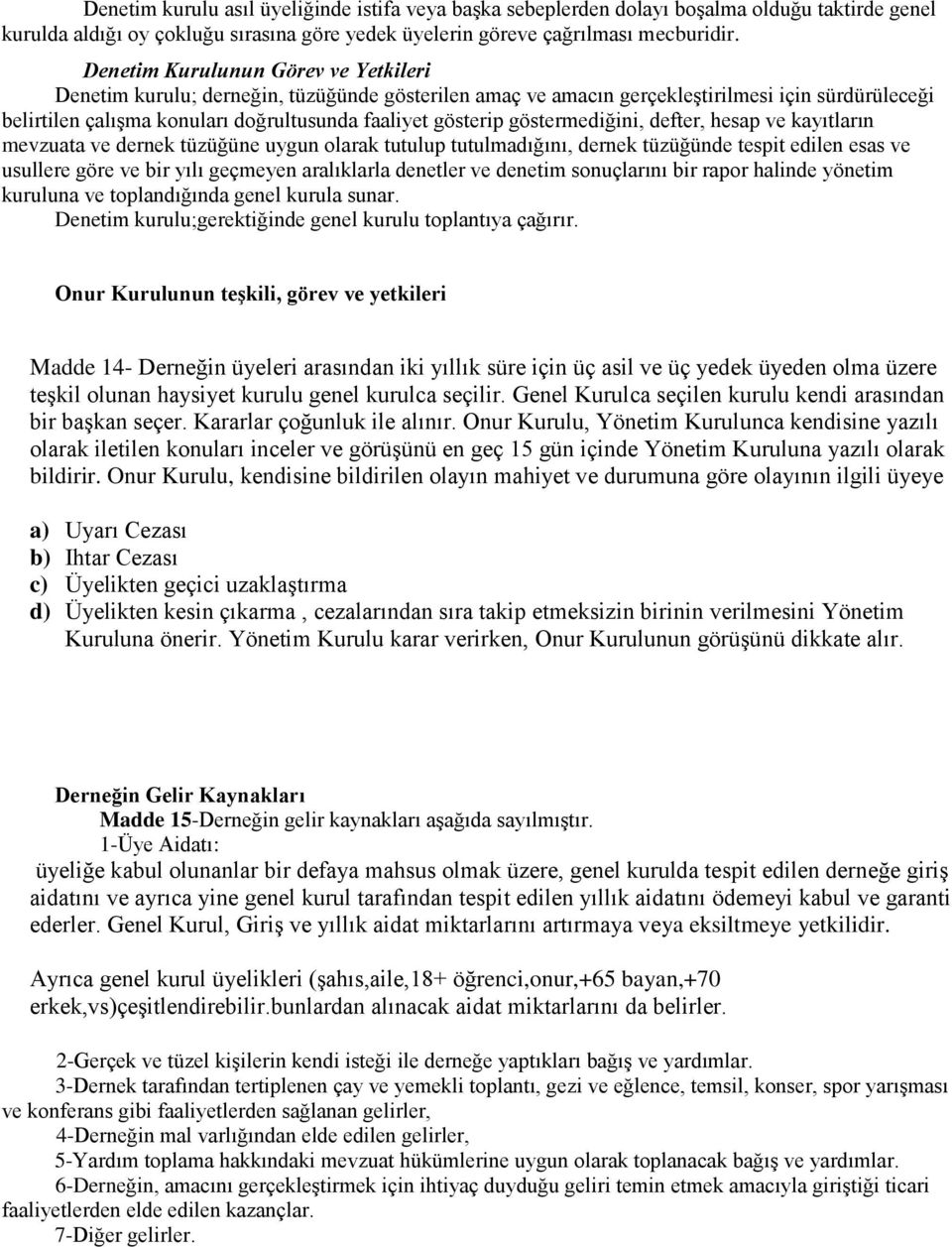 göstermediğini, defter, hesap ve kayıtların mevzuata ve dernek tüzüğüne uygun olarak tutulup tutulmadığını, dernek tüzüğünde tespit edilen esas ve usullere göre ve bir yılı geçmeyen aralıklarla