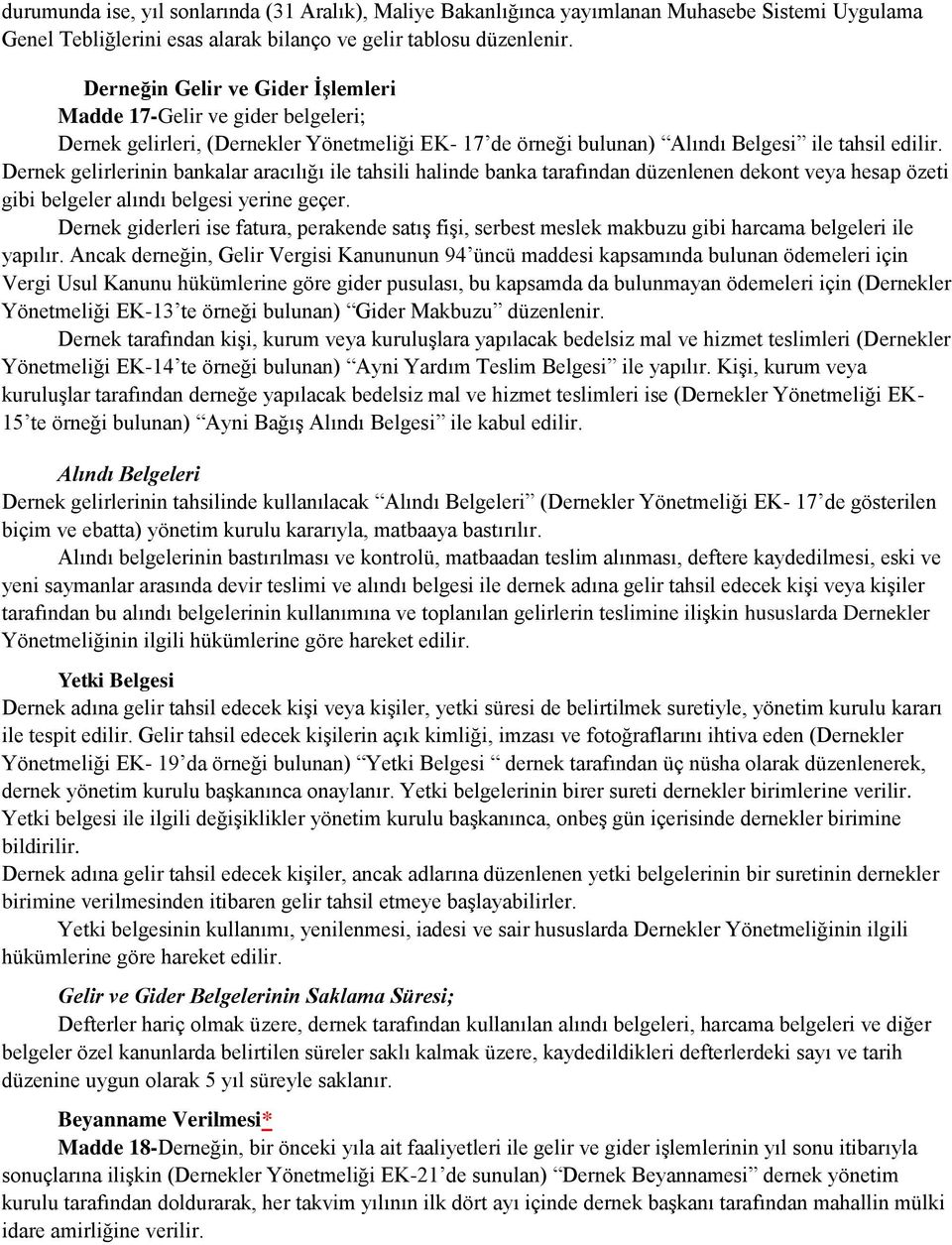 Dernek gelirlerinin bankalar aracılığı ile tahsili halinde banka tarafından düzenlenen dekont veya hesap özeti gibi belgeler alındı belgesi yerine geçer.