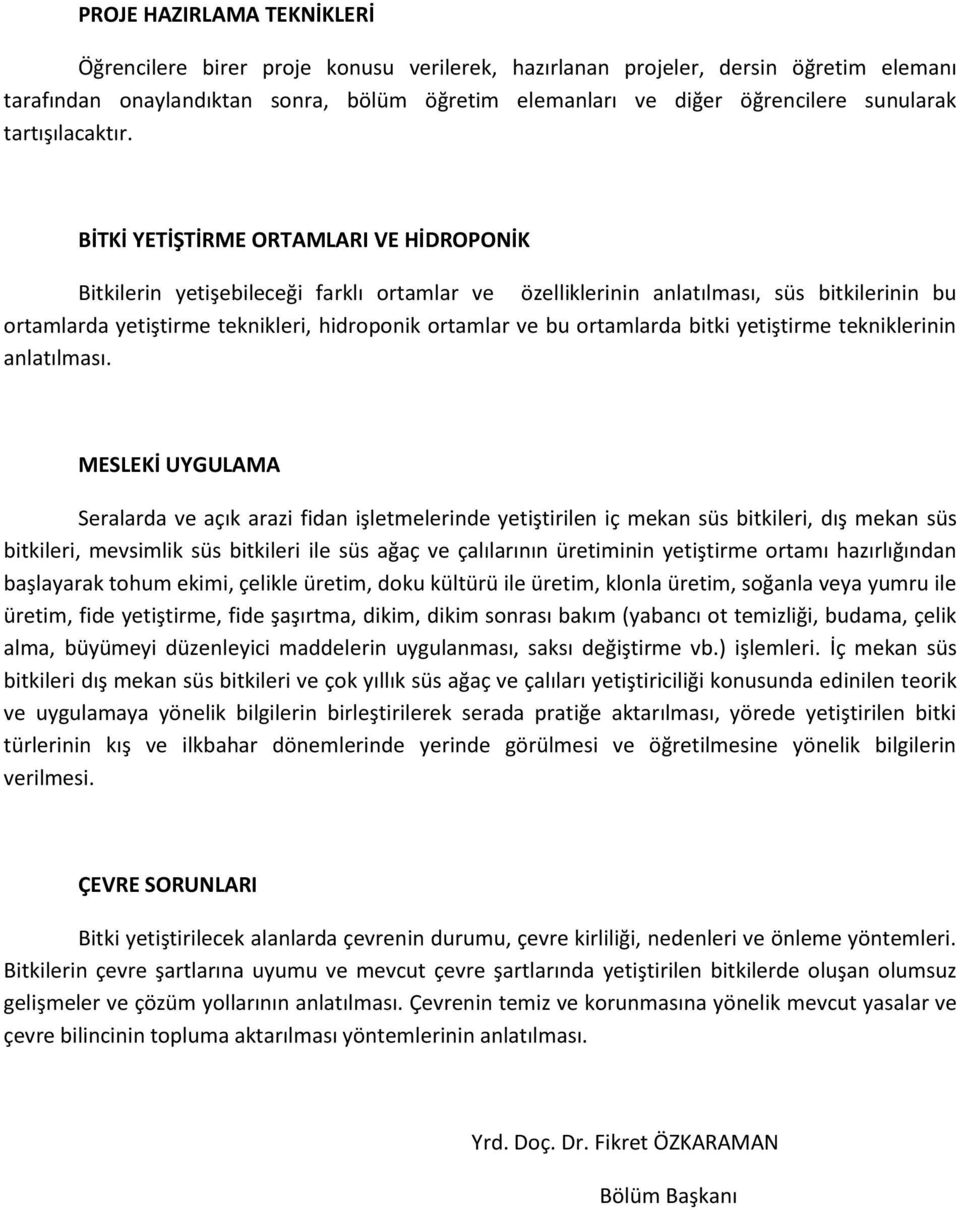 BİTKİ YETİŞTİRME ORTAMLARI VE HİDROPONİK Bitkilerin yetişebileceği farklı ortamlar ve özelliklerinin anlatılması, süs bitkilerinin bu ortamlarda yetiştirme teknikleri, hidroponik ortamlar ve bu