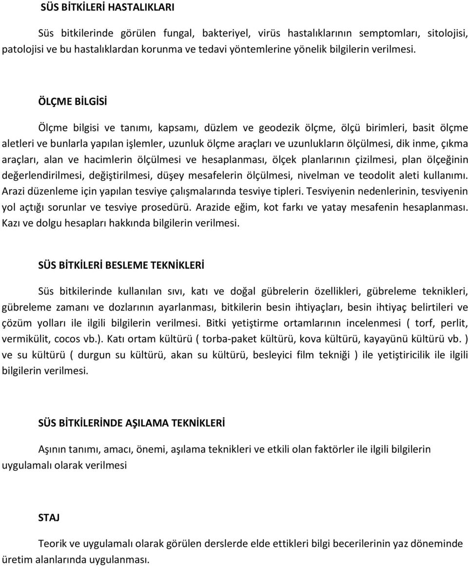 ÖLÇME BİLGİSİ Ölçme bilgisi ve tanımı, kapsamı, düzlem ve geodezik ölçme, ölçü birimleri, basit ölçme aletleri ve bunlarla yapılan işlemler, uzunluk ölçme araçları ve uzunlukların ölçülmesi, dik