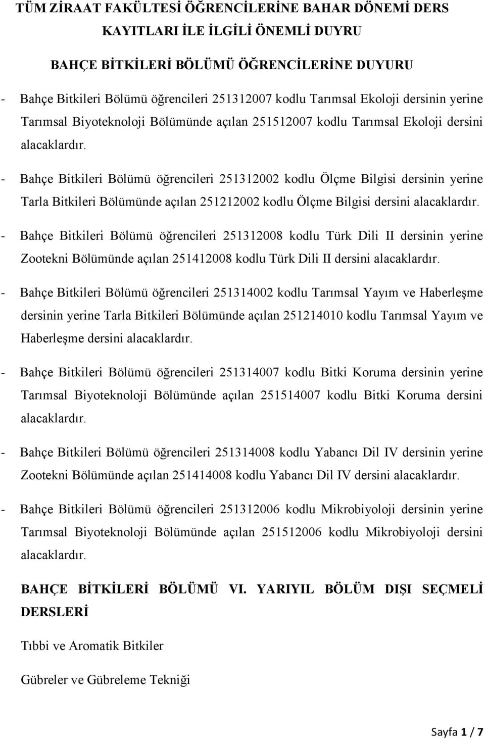 Bitkileri Bölümünde açılan 251212002 kodlu Ölçme Bilgisi dersini - Bahçe Bitkileri Bölümü öğrencileri 251312008 kodlu Türk Dili II dersinin yerine Zootekni Bölümünde açılan 251412008 kodlu Türk Dili