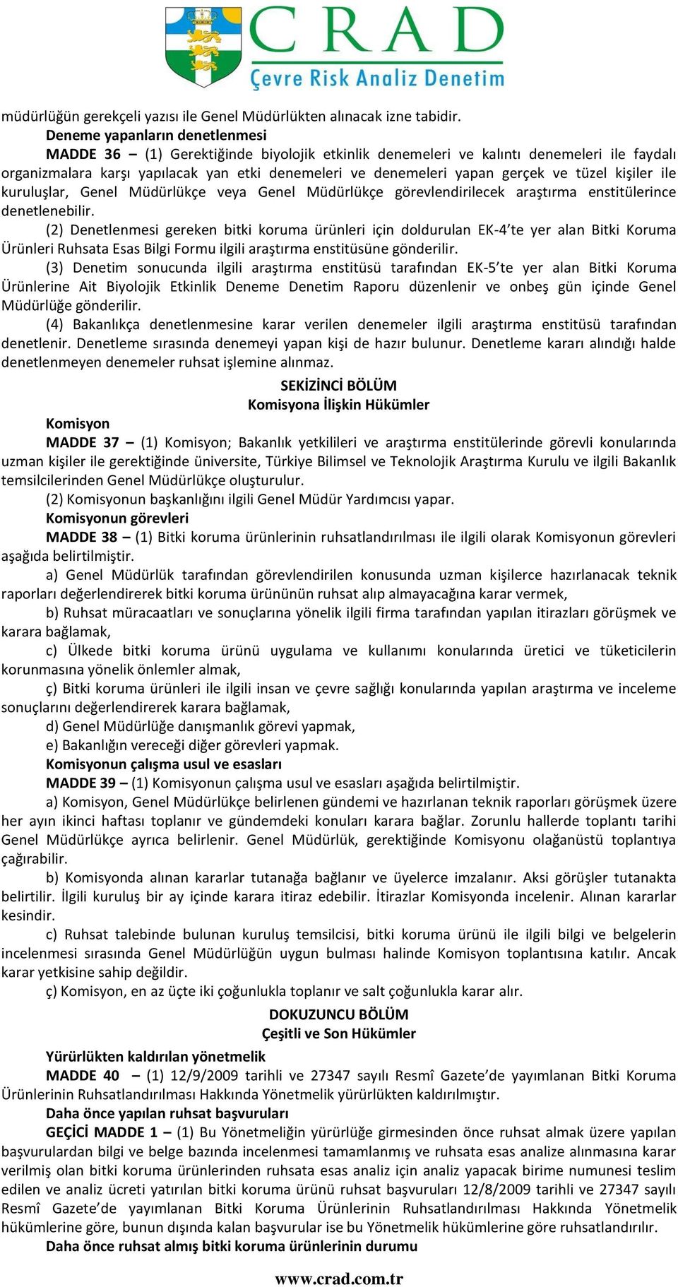 ve tüzel kişiler ile kuruluşlar, Genel Müdürlükçe veya Genel Müdürlükçe görevlendirilecek araştırma enstitülerince denetlenebilir.