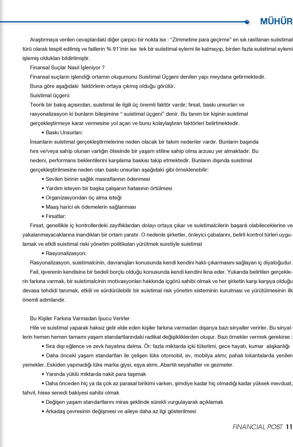 Finansal suçların işlendiği ortamın oluşumunu Suistimal Üçgeni denilen yapı meydana getirmektedir. Buna göre aşağıdaki faktörlerin ortaya çıkmış olduğu görülür.