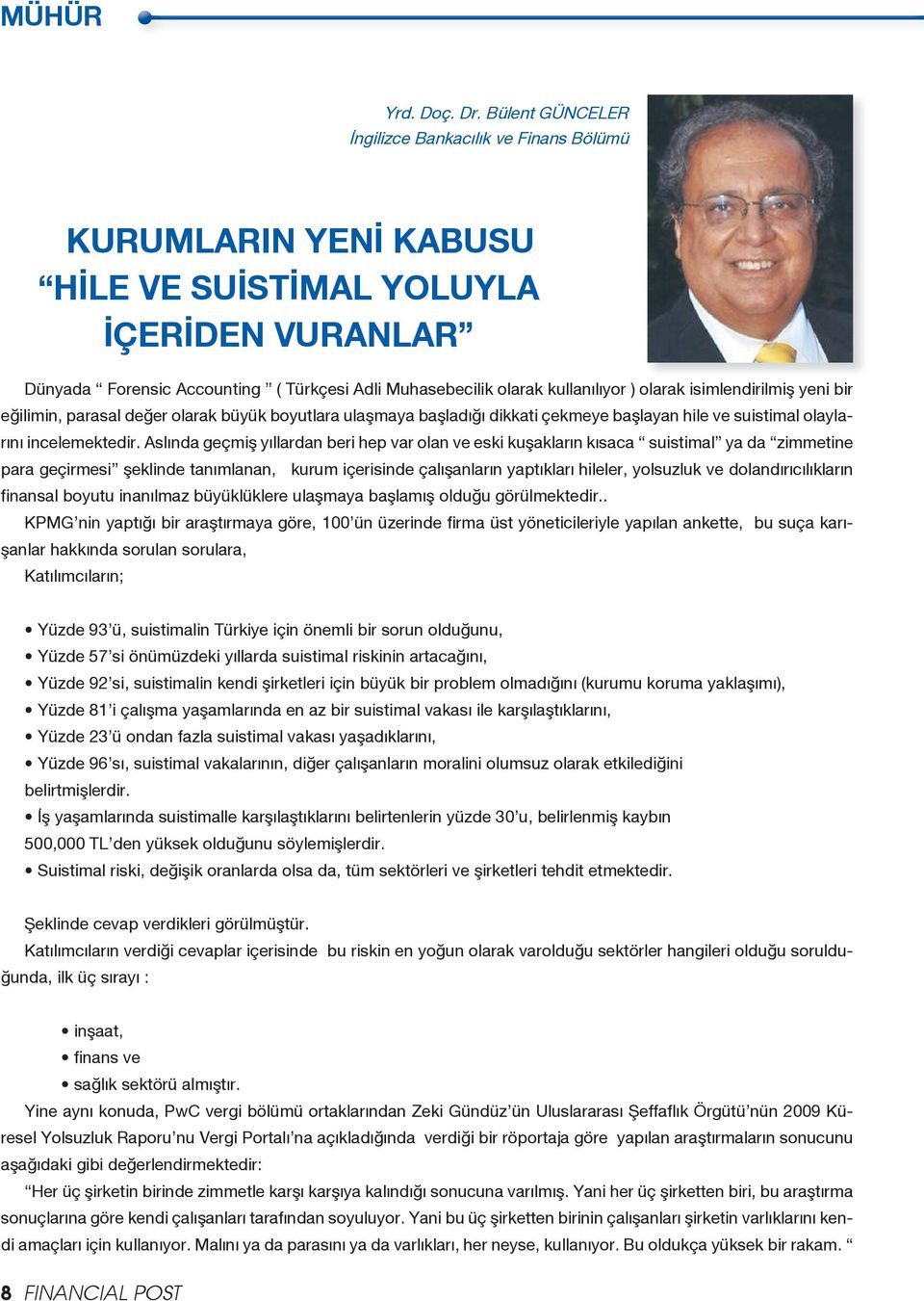 eğilimin, parasal değer olarak büyük boyutlara ulaşmaya başladığı dikkati çekmeye başlayan hile ve suistimal olaylarını incelemektedir.