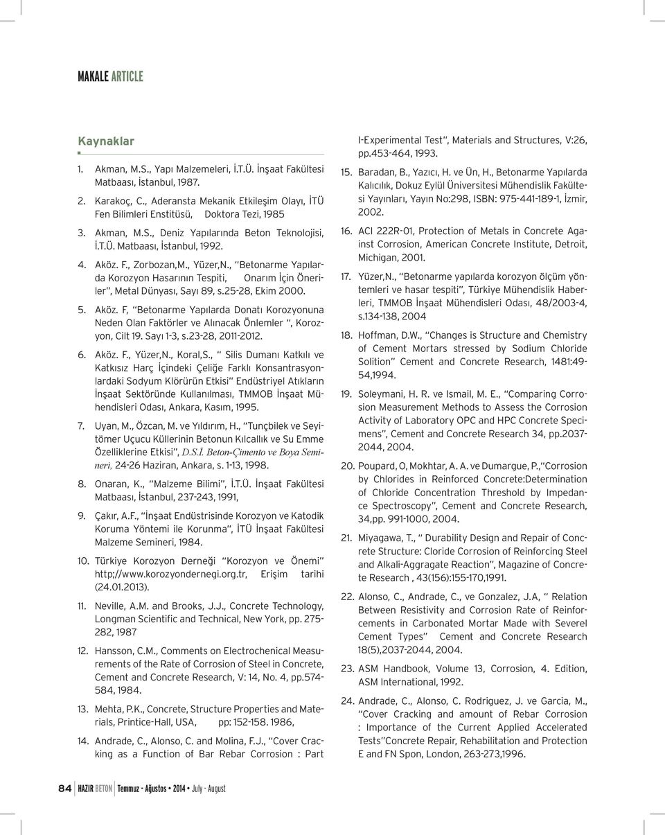 , Yüzer,N., Betonarme Yapılarda Korozyon Hasarının Tespiti, Onarım İçin Öneriler, Metal Dünyası, Sayı 89, s.25-28, Ekim 2000. 5. Aköz.