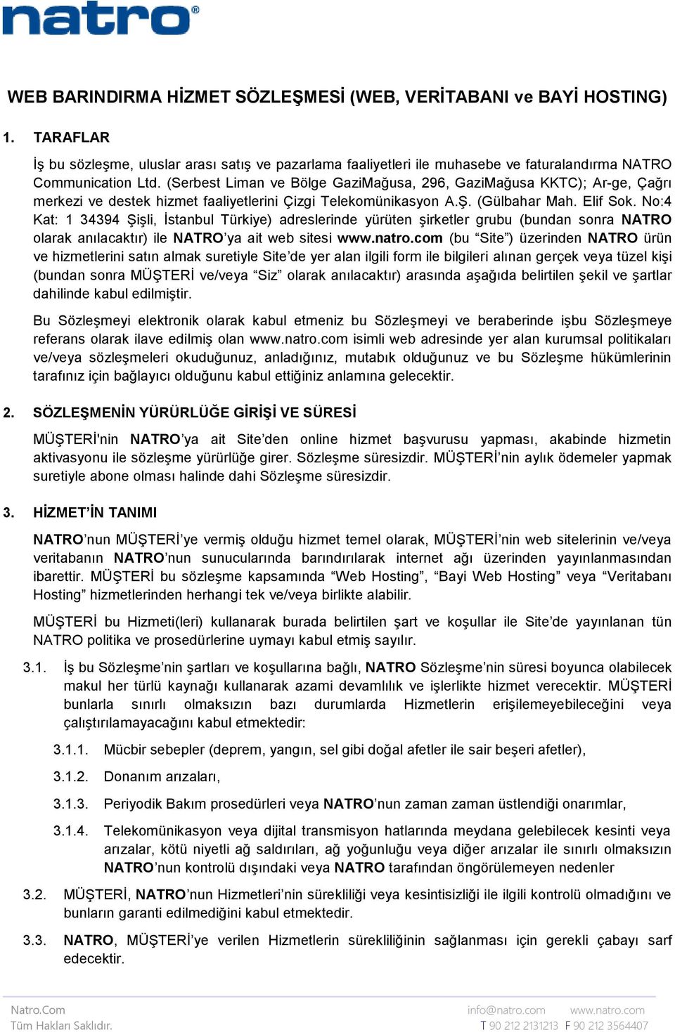 No:4 Kat: 1 34394 Şişli, İstanbul Türkiye) adreslerinde yürüten şirketler grubu (bundan sonra NATRO olarak anılacaktır) ile NATRO ya ait web sitesi www.natro.